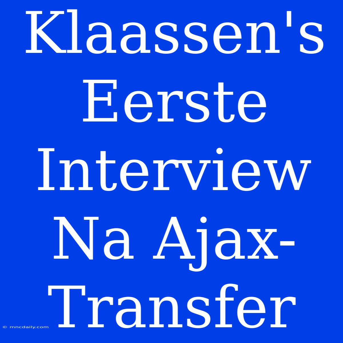 Klaassen's Eerste Interview Na Ajax-Transfer