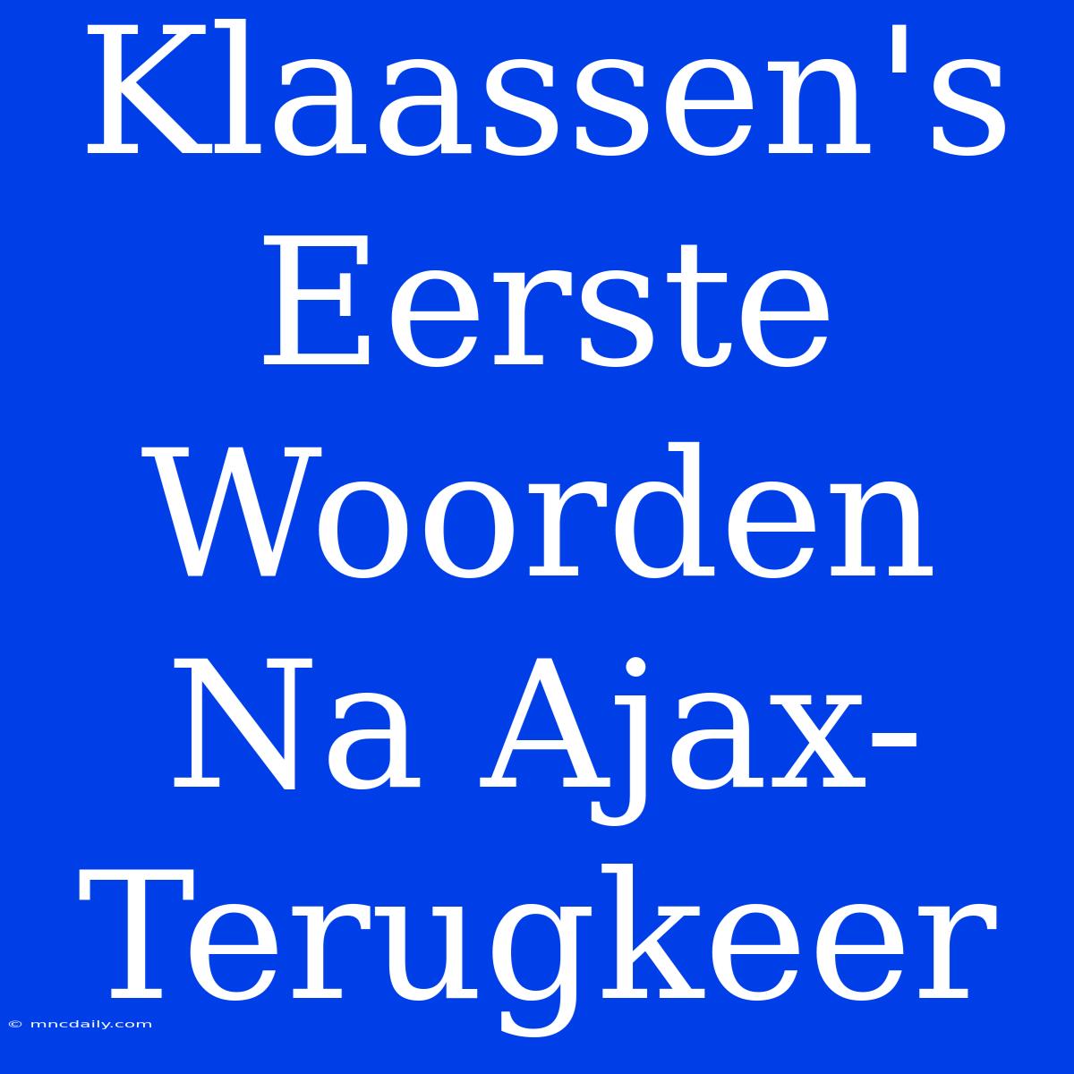 Klaassen's Eerste Woorden Na Ajax-Terugkeer