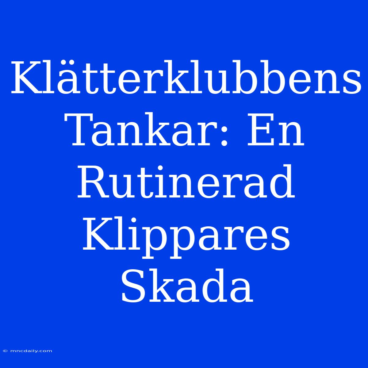 Klätterklubbens Tankar: En Rutinerad Klippares Skada