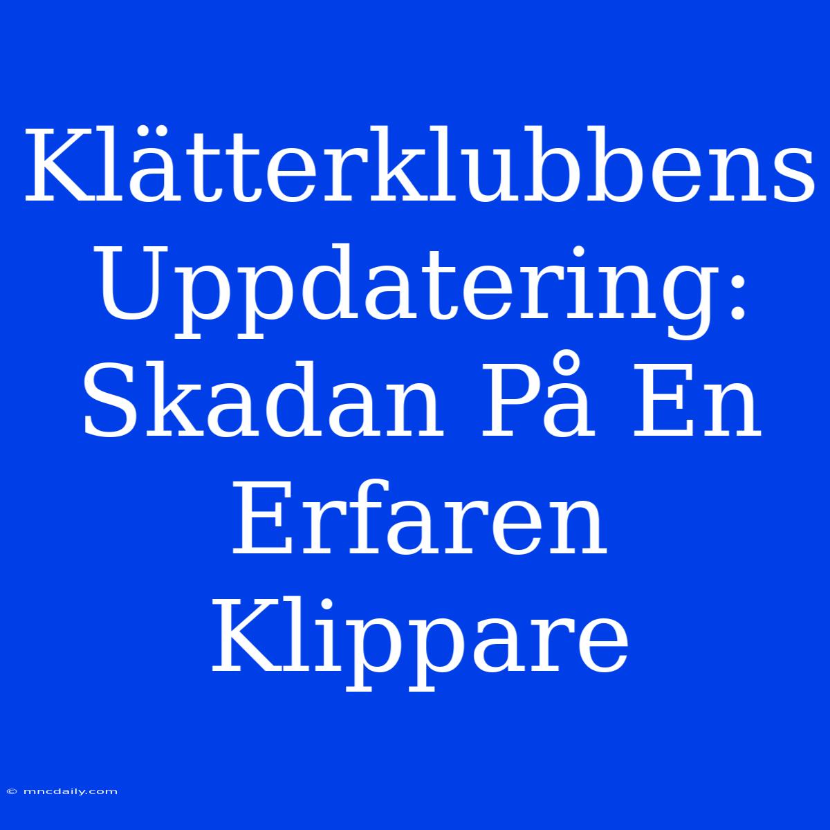 Klätterklubbens Uppdatering: Skadan På En Erfaren Klippare