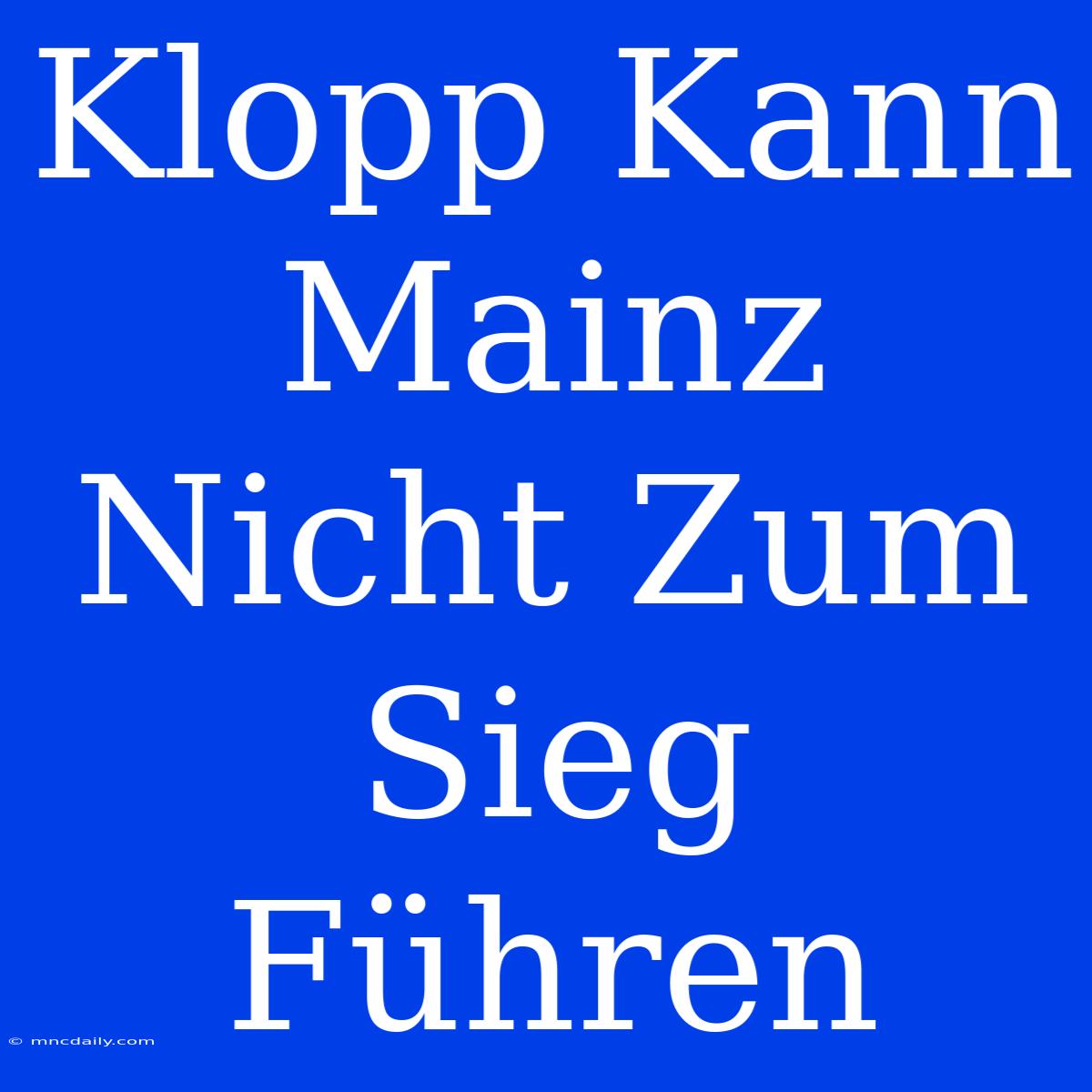 Klopp Kann Mainz Nicht Zum Sieg Führen