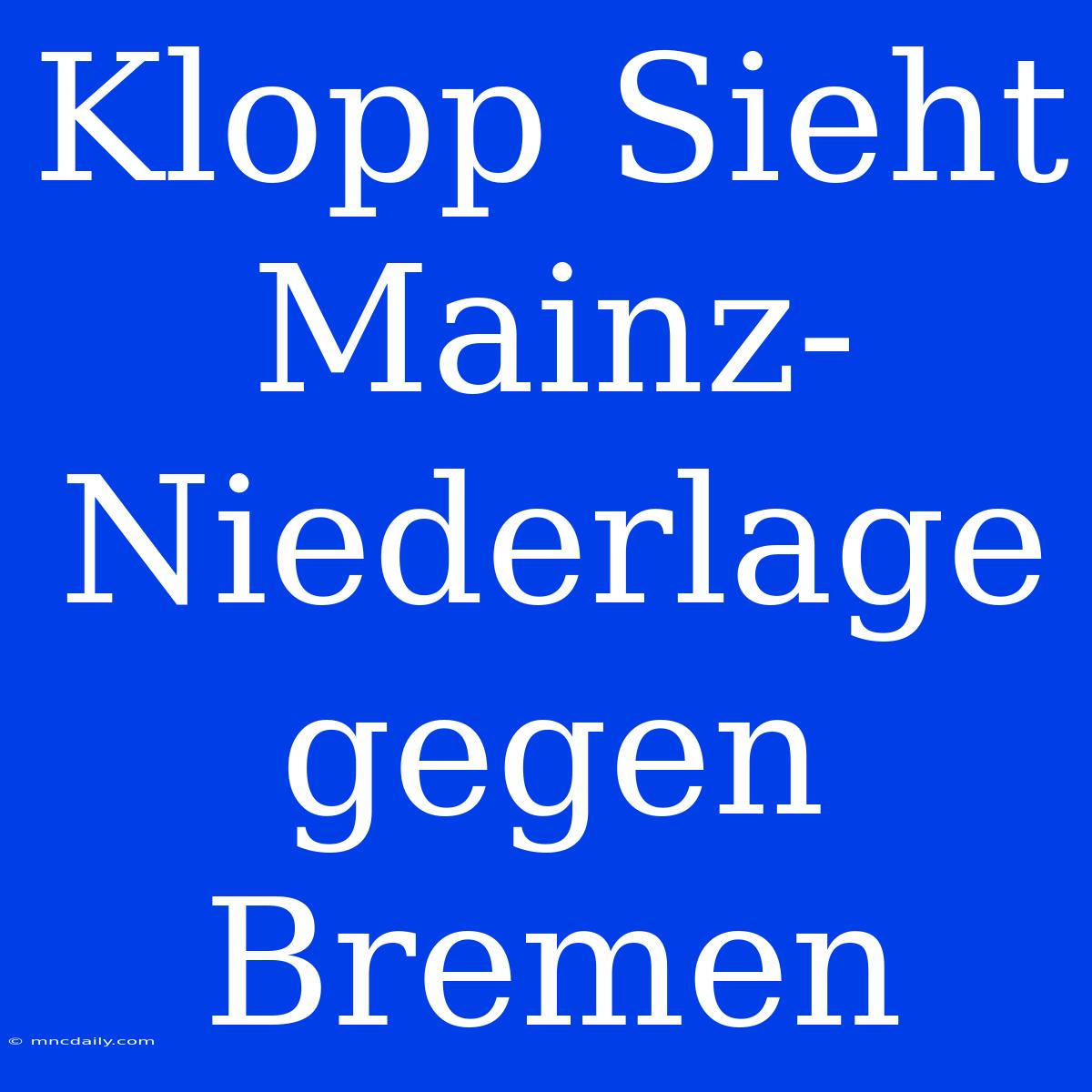 Klopp Sieht Mainz-Niederlage Gegen Bremen