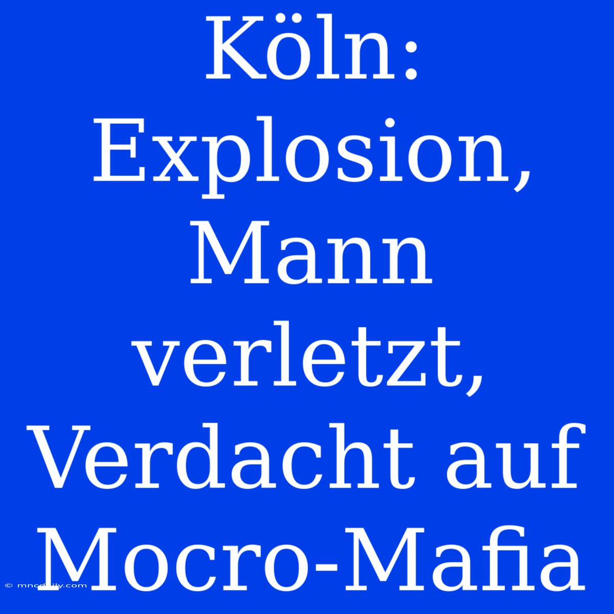 Köln: Explosion, Mann Verletzt, Verdacht Auf Mocro-Mafia 