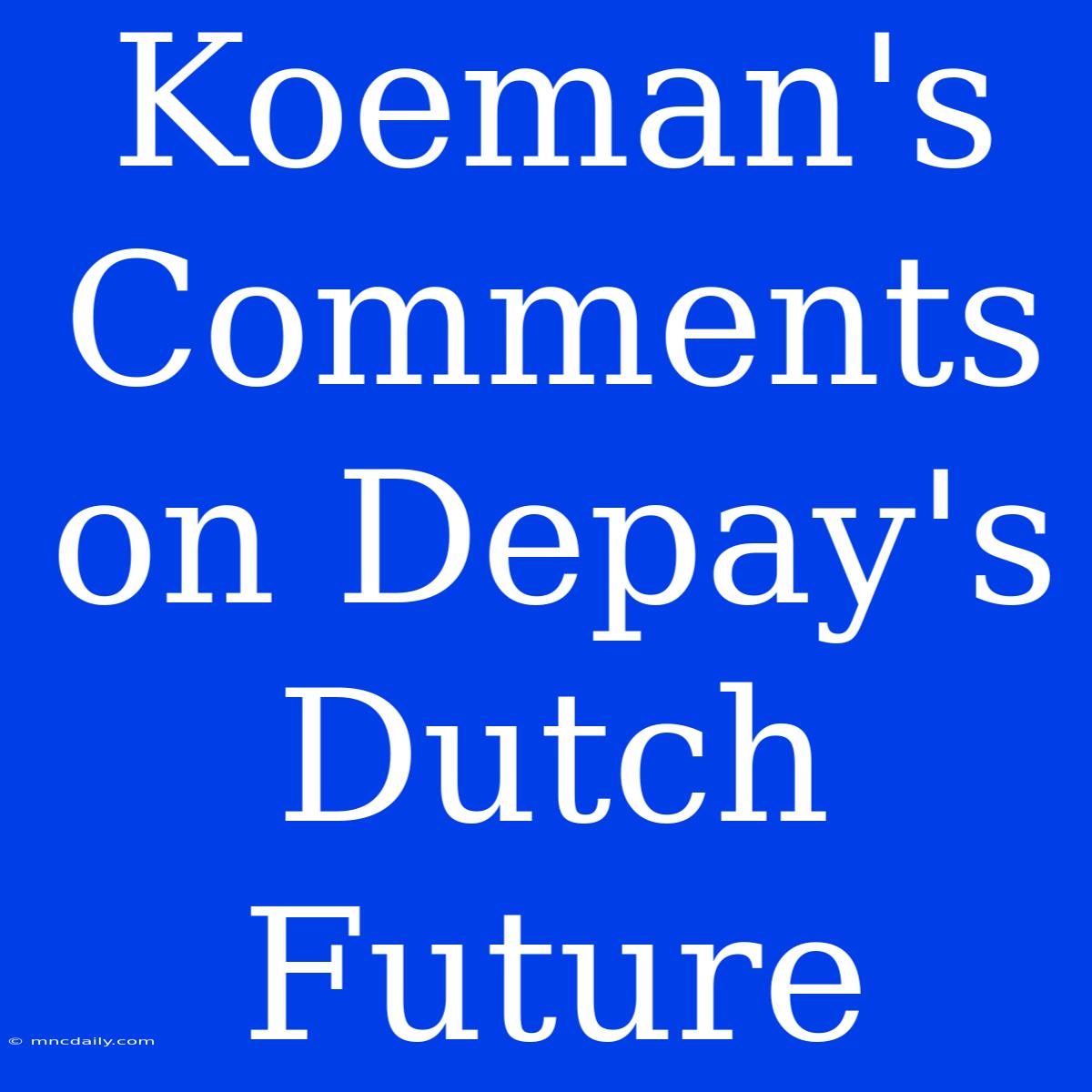 Koeman's Comments On Depay's Dutch Future