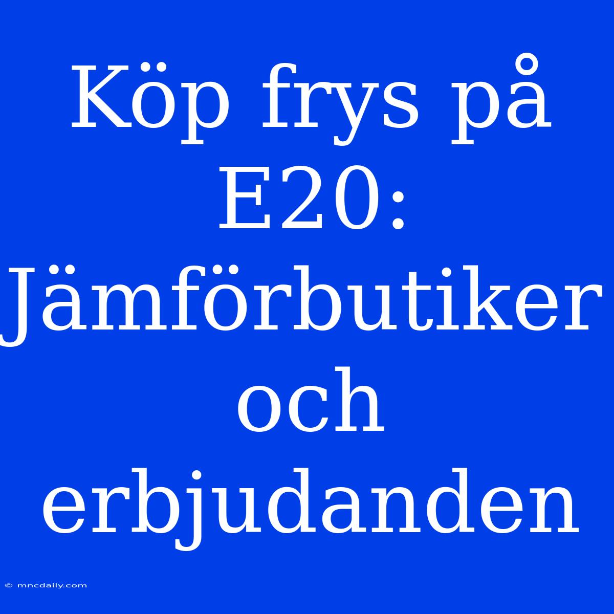 Köp Frys På E20: Jämförbutiker Och Erbjudanden