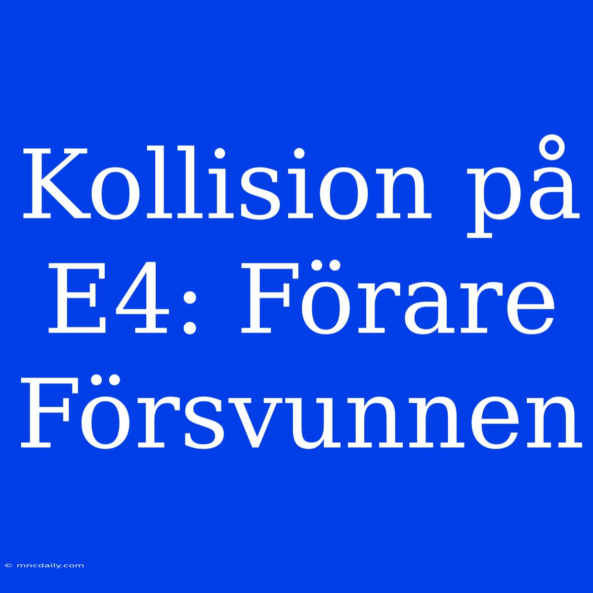 Kollision På E4: Förare Försvunnen