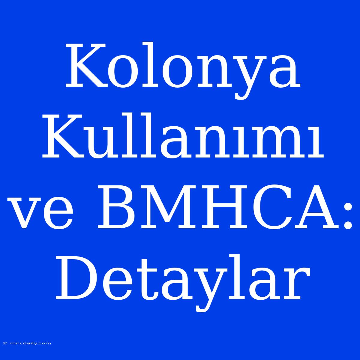 Kolonya Kullanımı Ve BMHCA: Detaylar