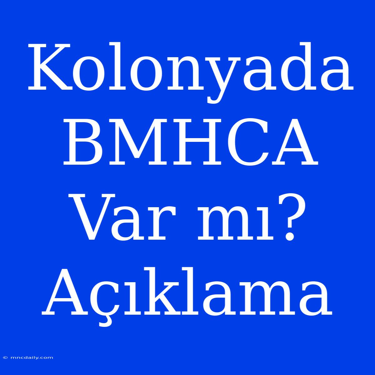 Kolonyada BMHCA Var Mı? Açıklama