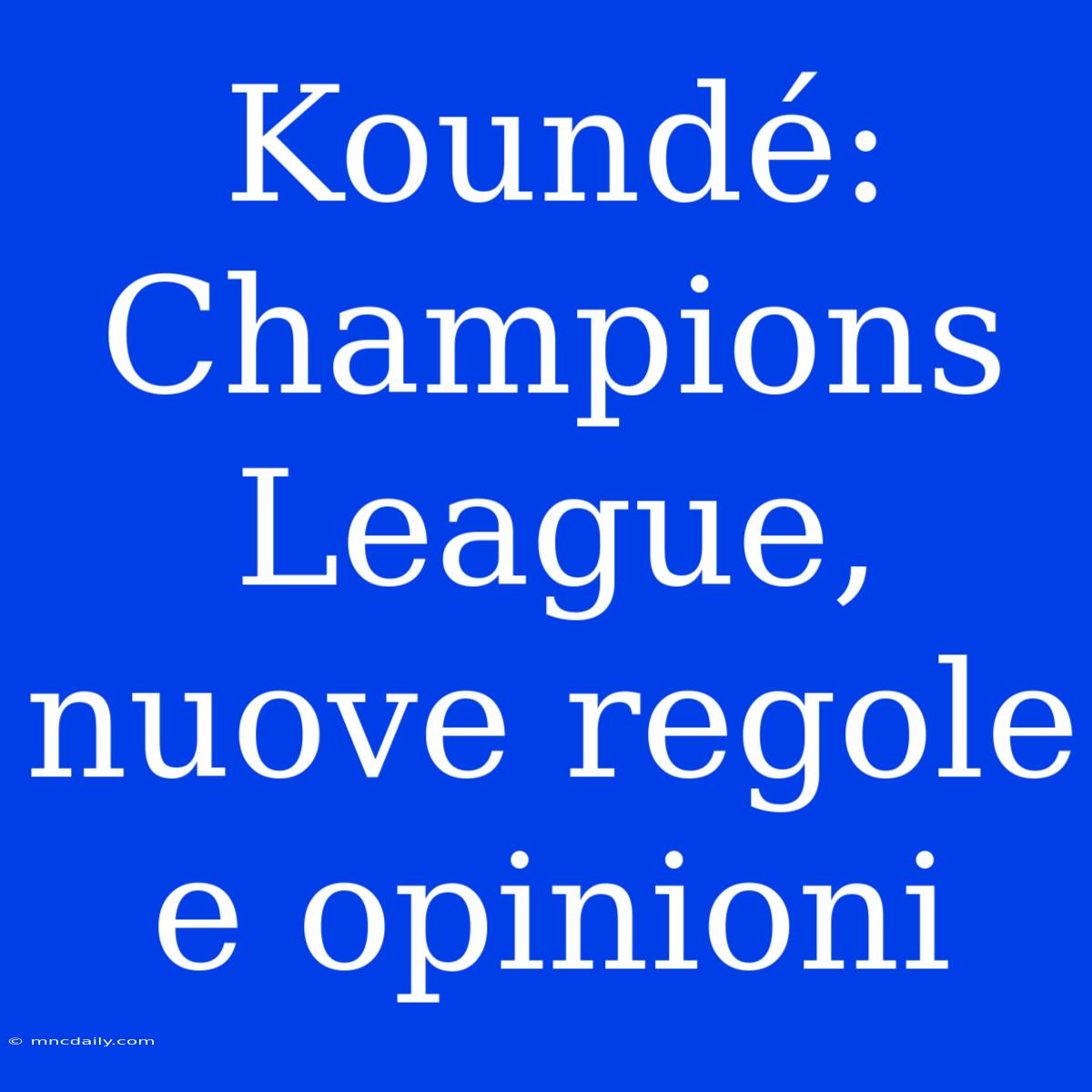 Koundé: Champions League, Nuove Regole E Opinioni