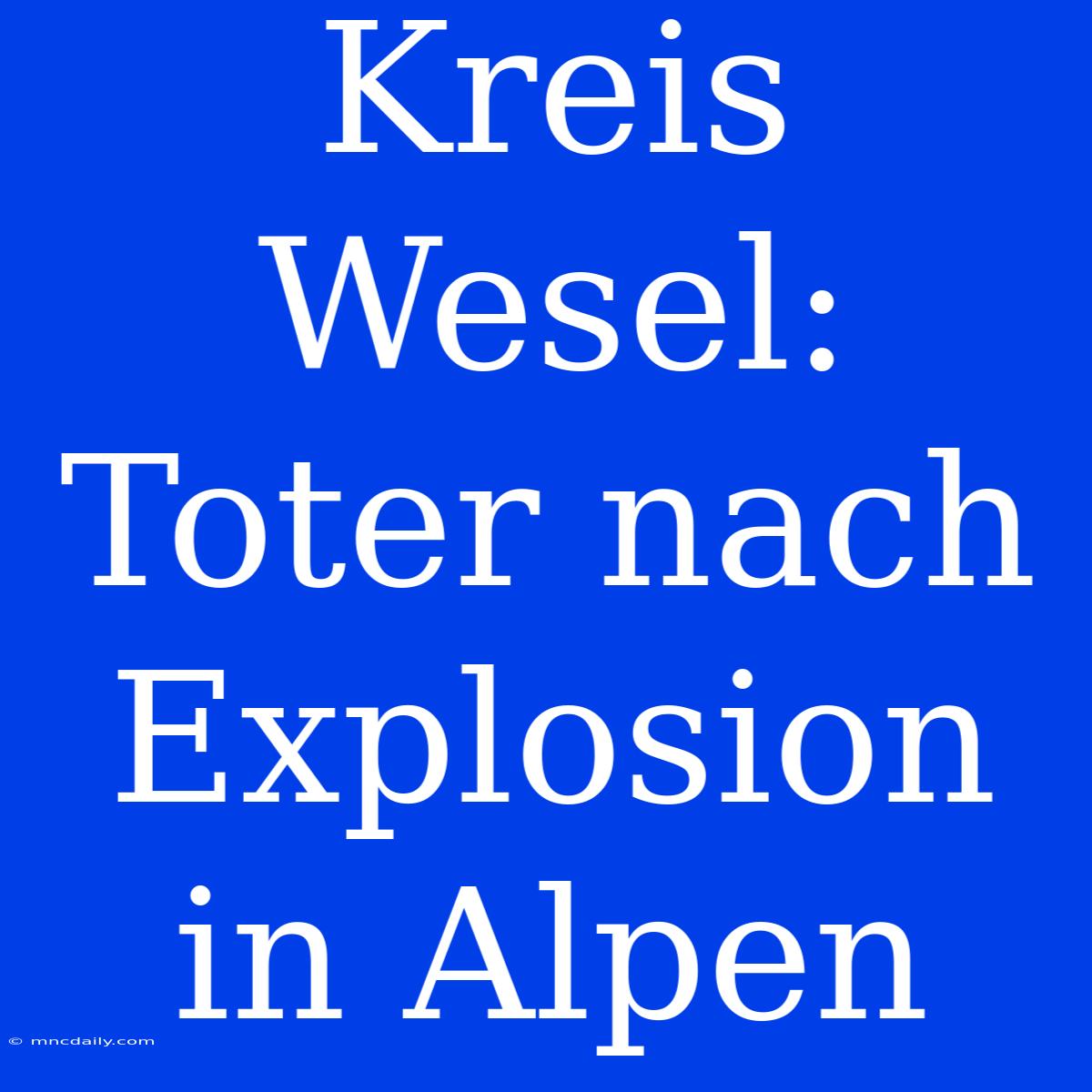 Kreis Wesel: Toter Nach Explosion In Alpen