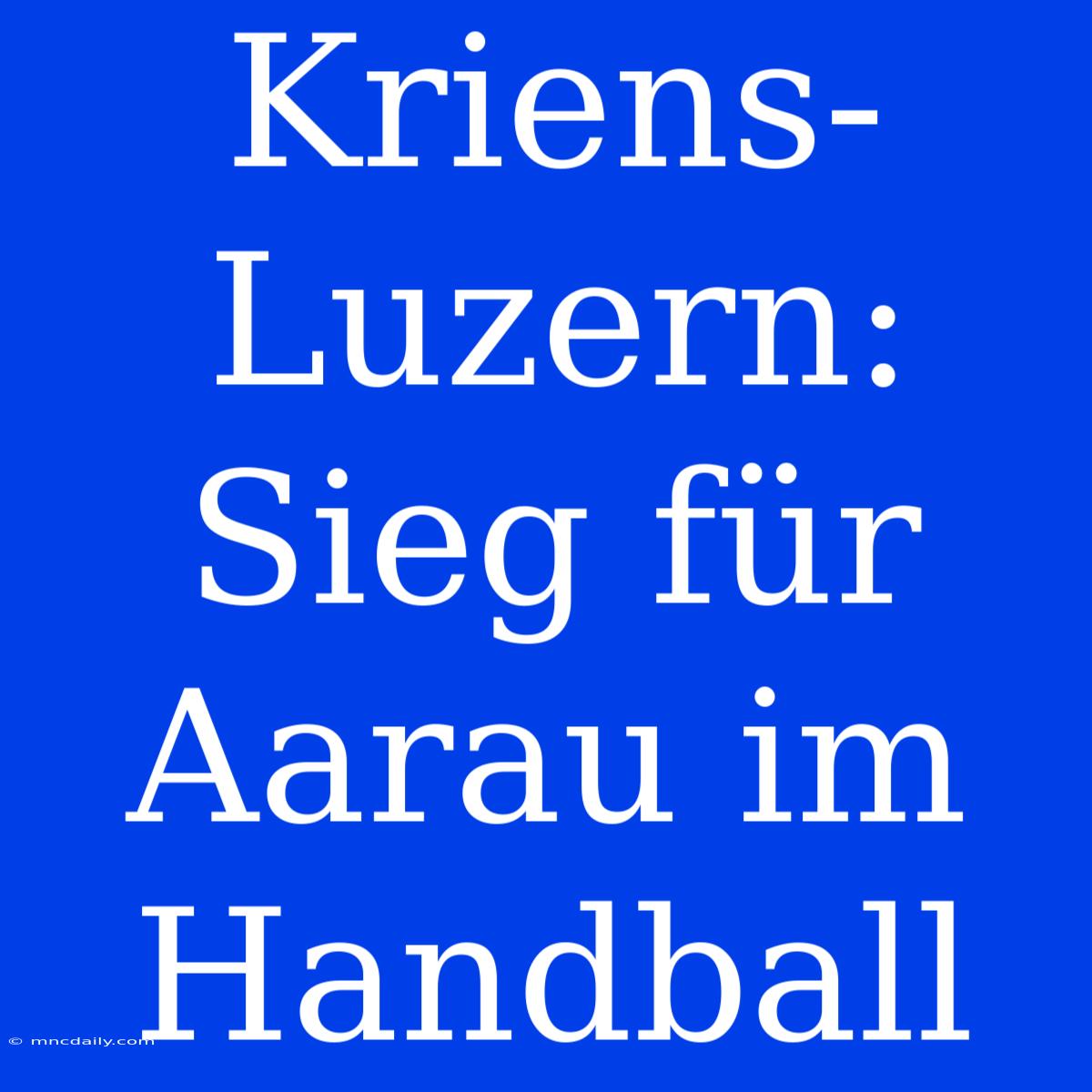 Kriens-Luzern: Sieg Für Aarau Im Handball