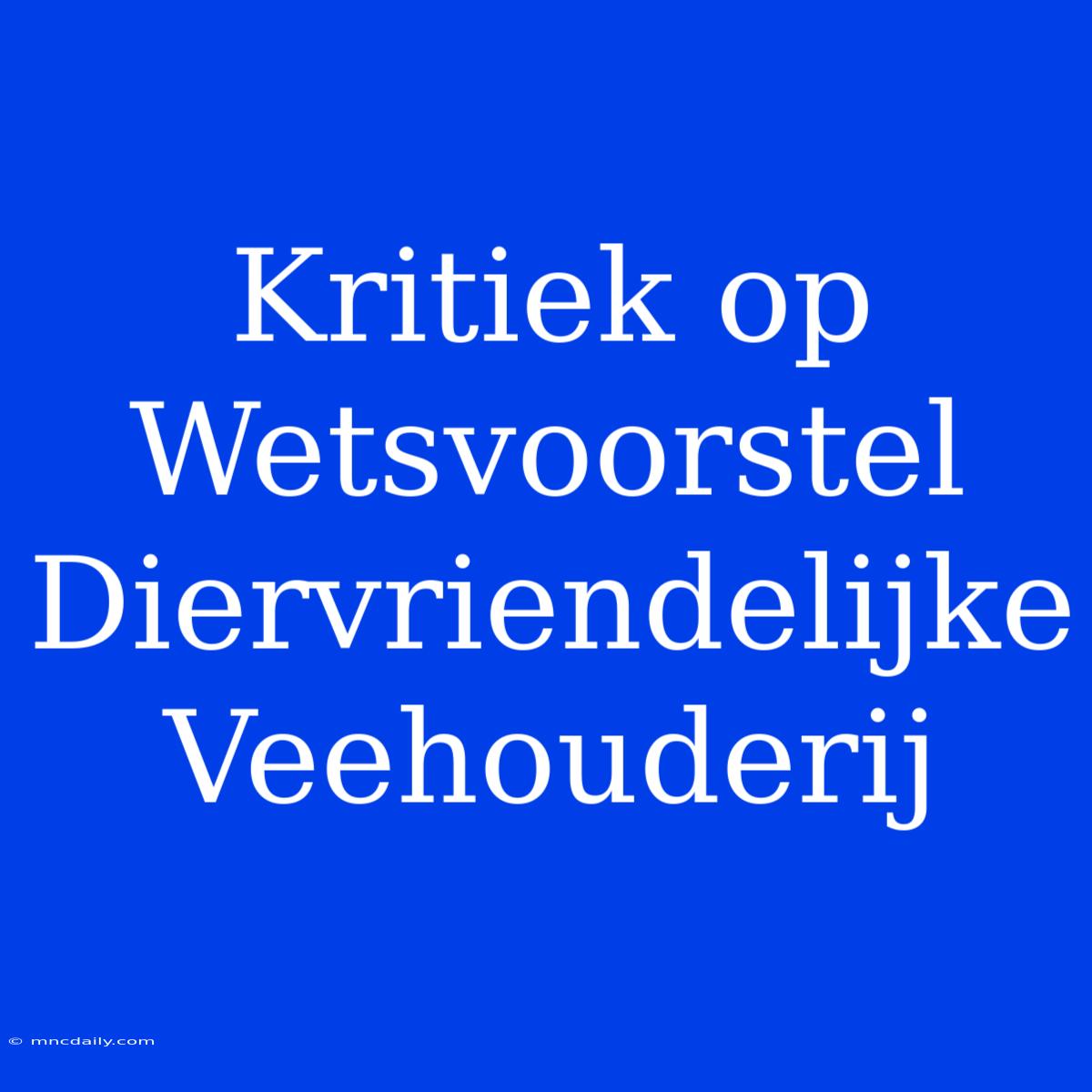 Kritiek Op Wetsvoorstel Diervriendelijke Veehouderij