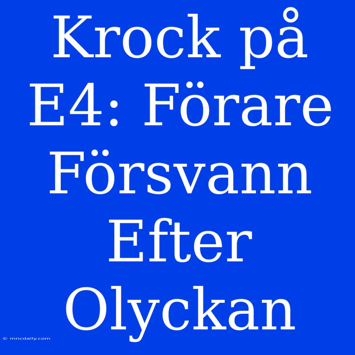 Krock På E4: Förare Försvann Efter Olyckan