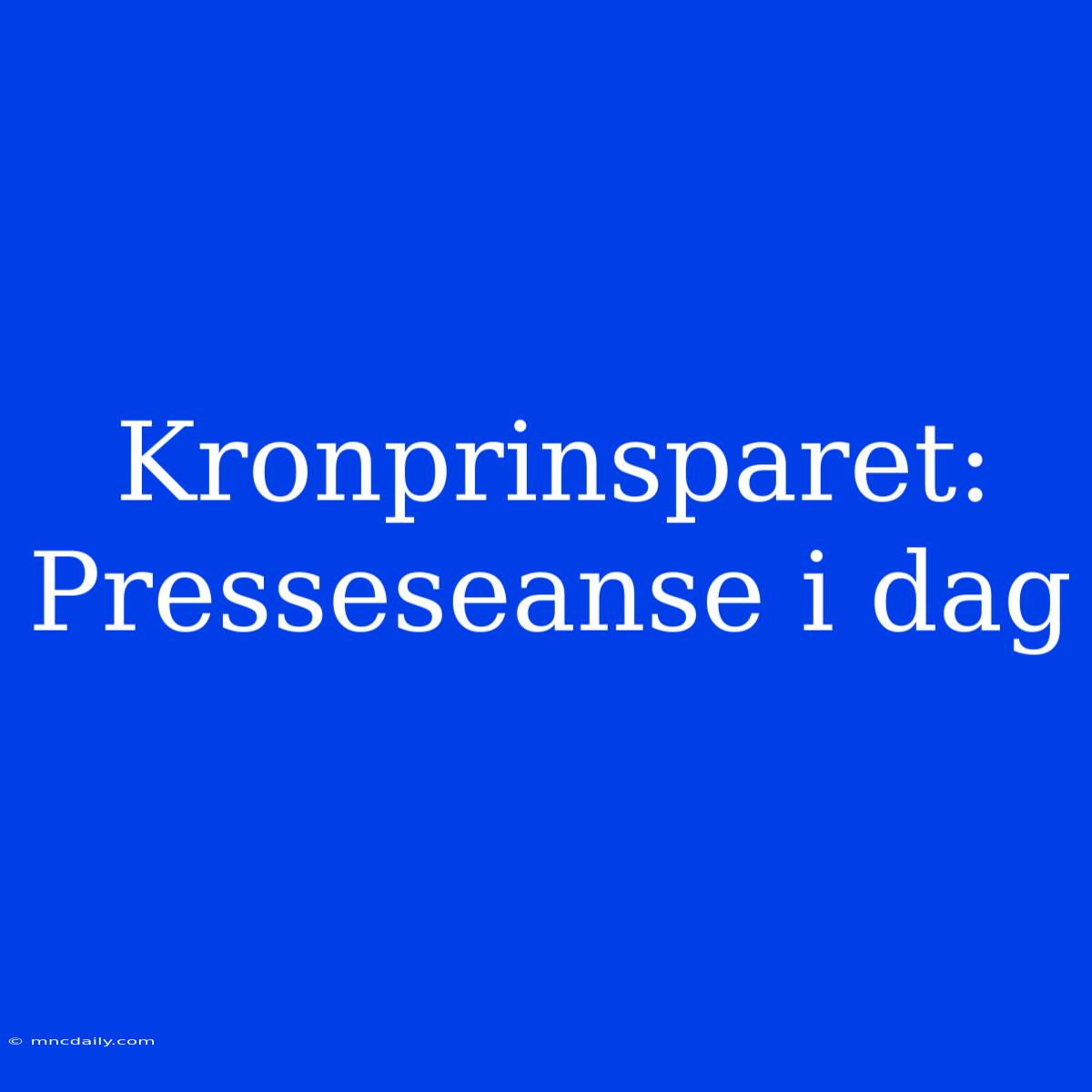 Kronprinsparet: Presseseanse I Dag