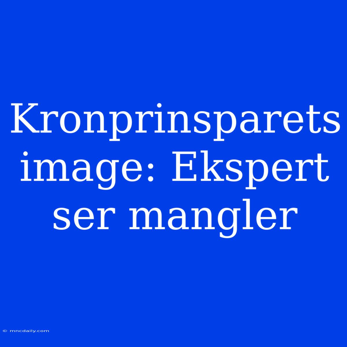 Kronprinsparets Image: Ekspert Ser Mangler