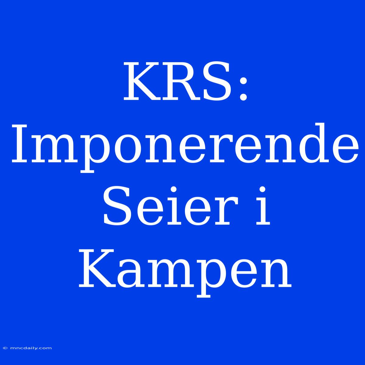 KRS: Imponerende Seier I Kampen