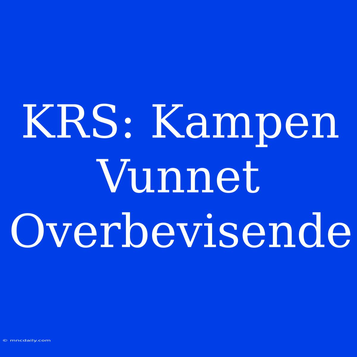 KRS: Kampen Vunnet Overbevisende