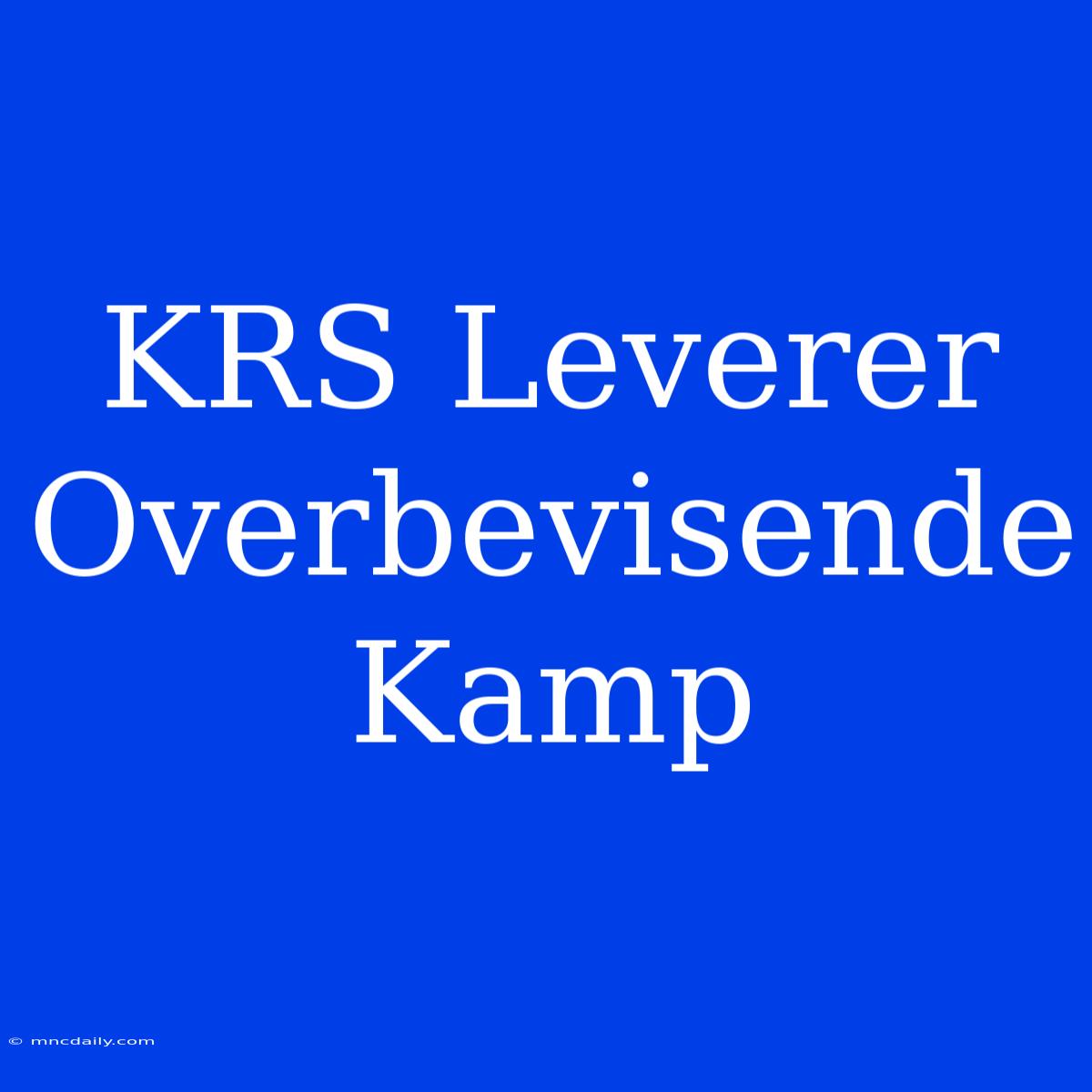 KRS Leverer Overbevisende Kamp 