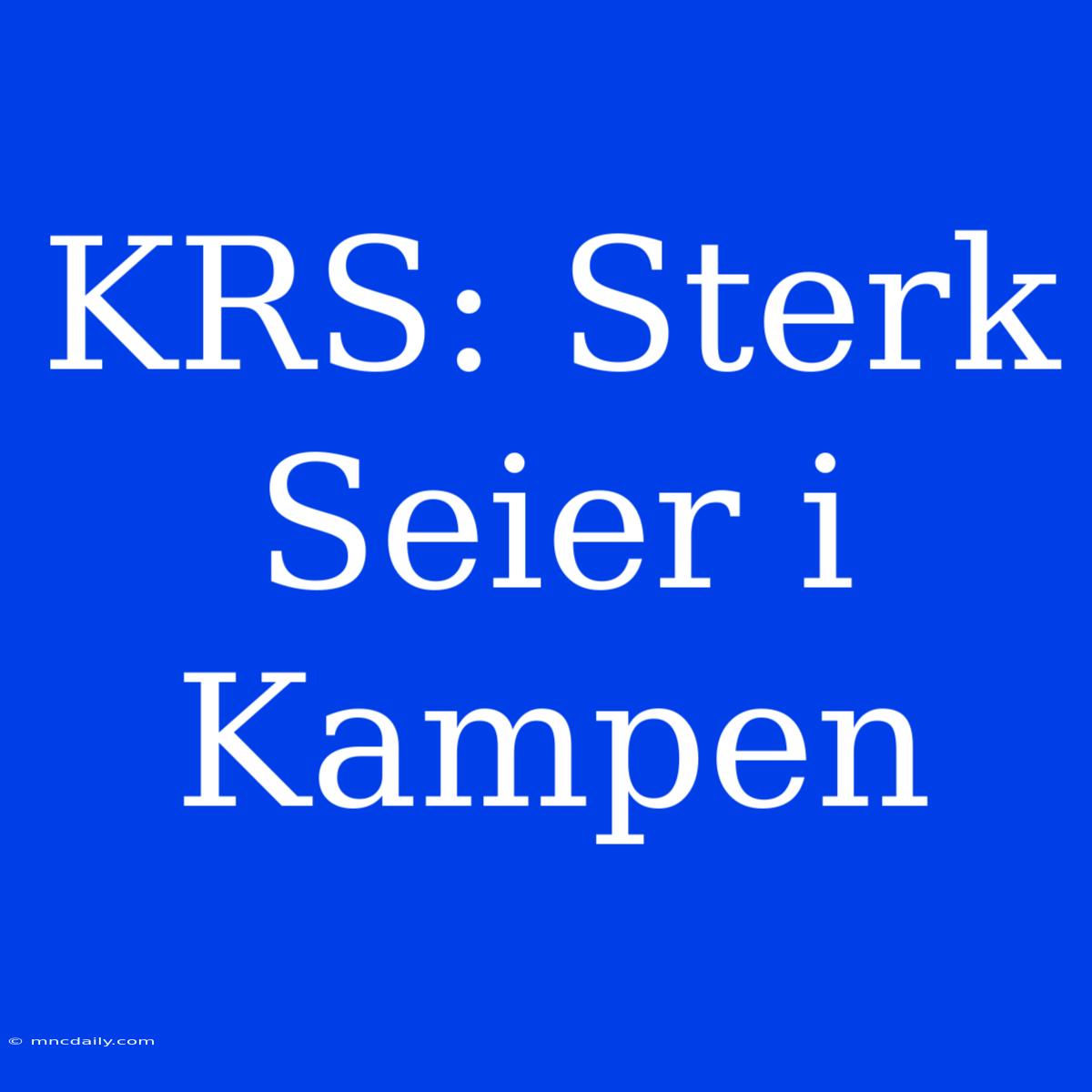 KRS: Sterk Seier I Kampen