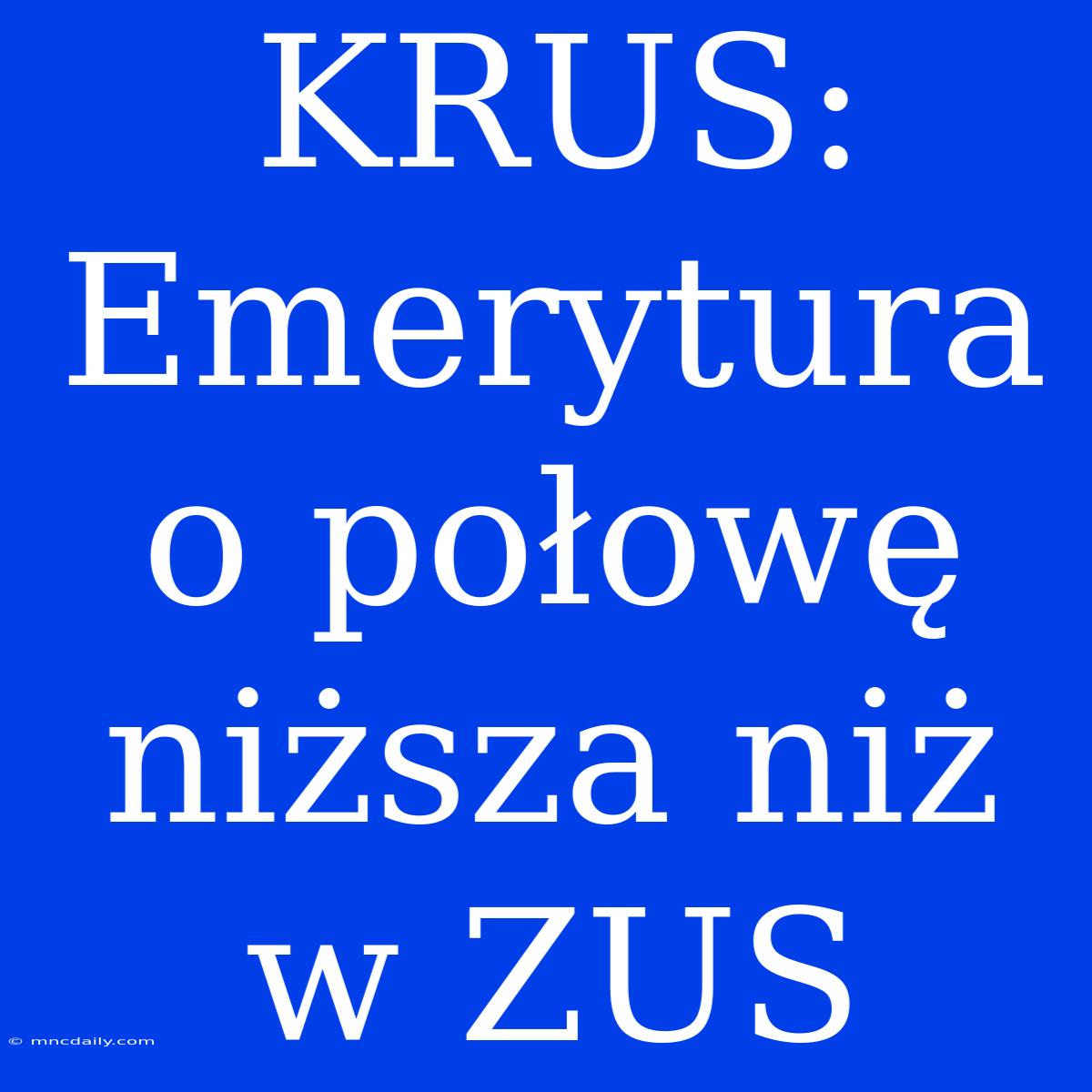 KRUS: Emerytura O Połowę Niższa Niż W ZUS