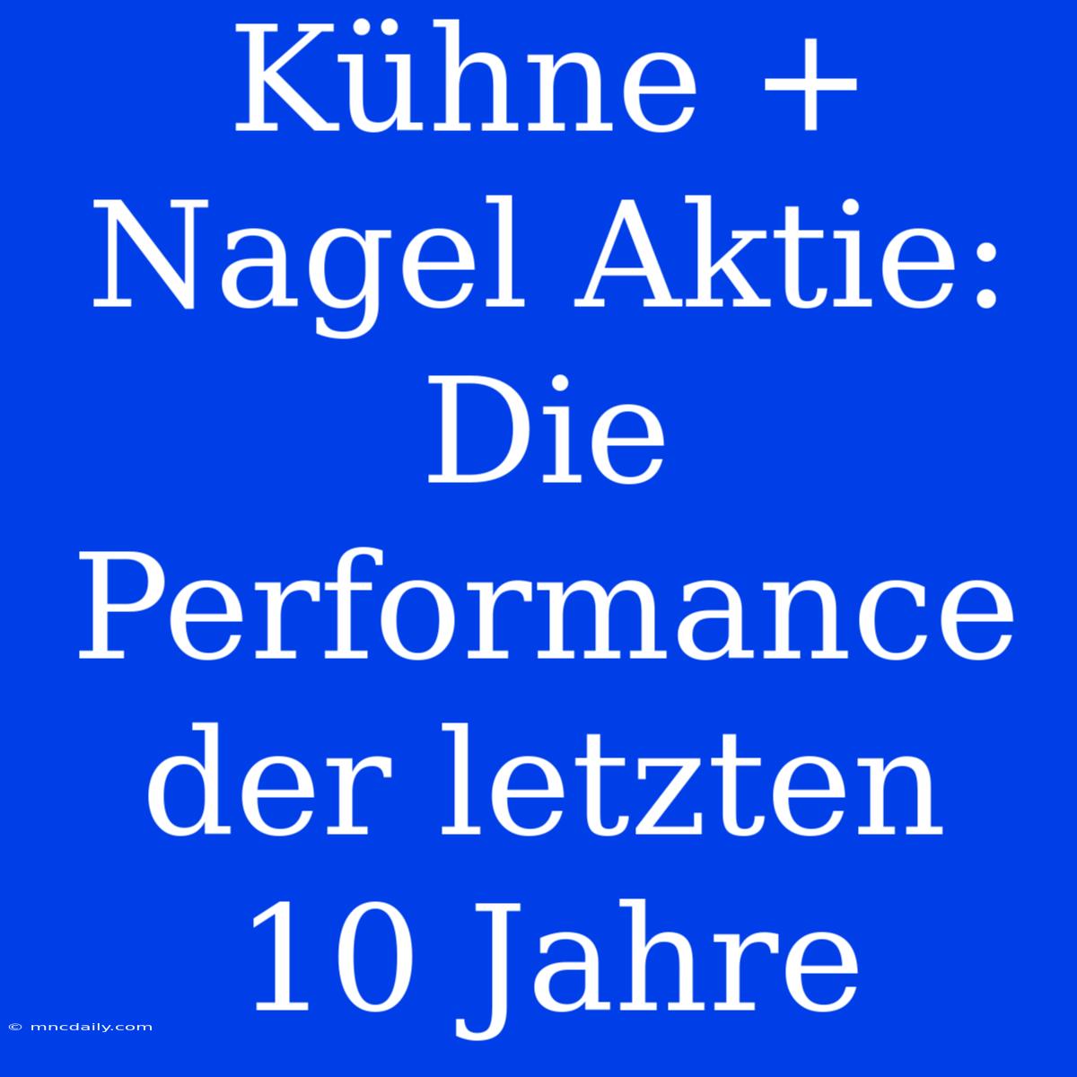 Kühne + Nagel Aktie: Die Performance Der Letzten 10 Jahre