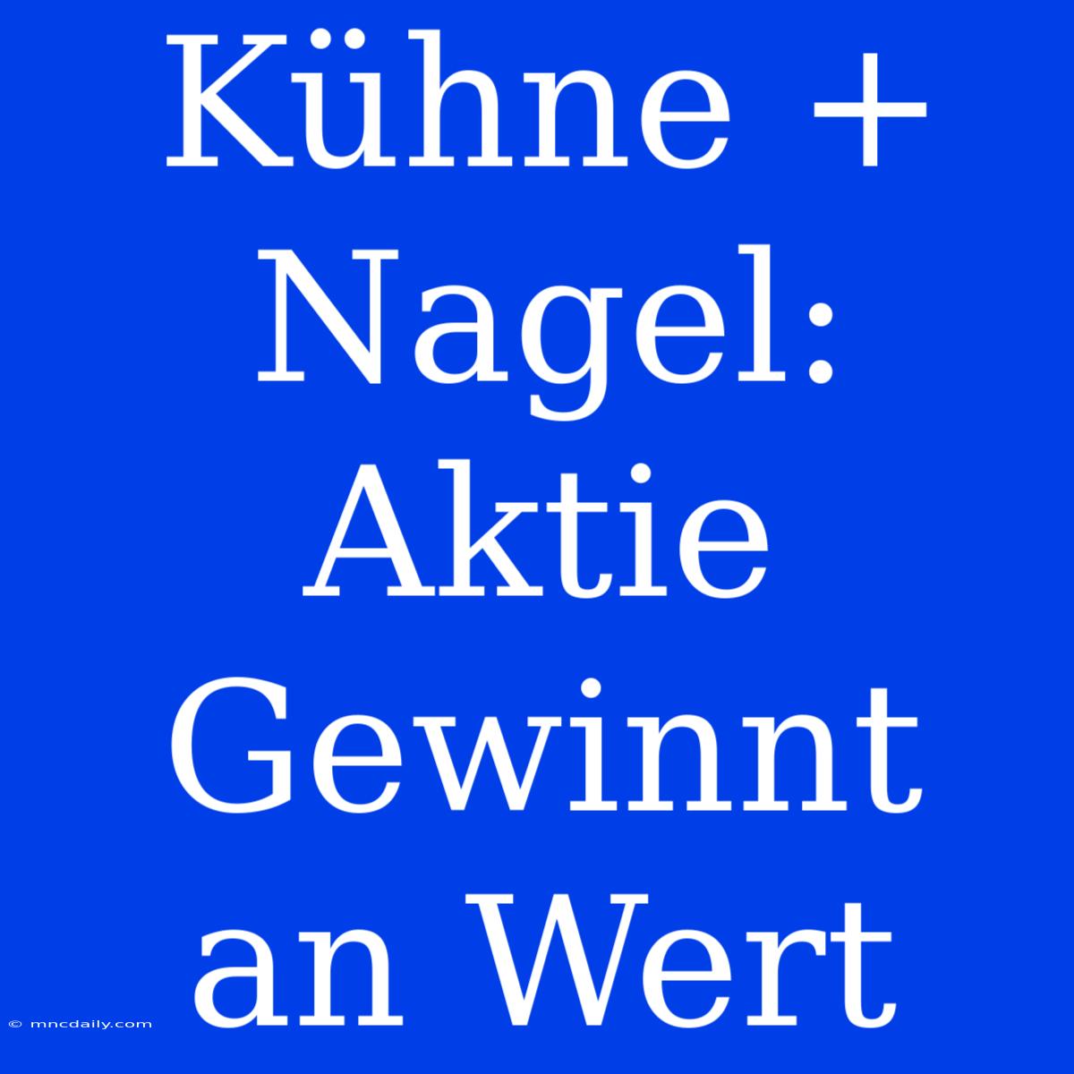 Kühne + Nagel: Aktie Gewinnt An Wert