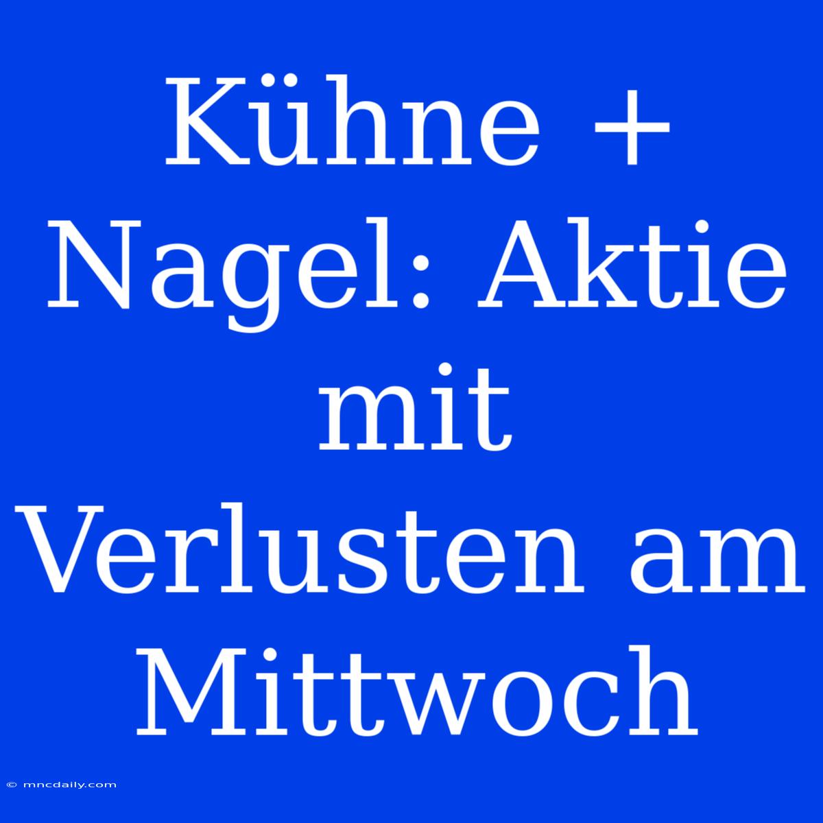 Kühne + Nagel: Aktie Mit Verlusten Am Mittwoch