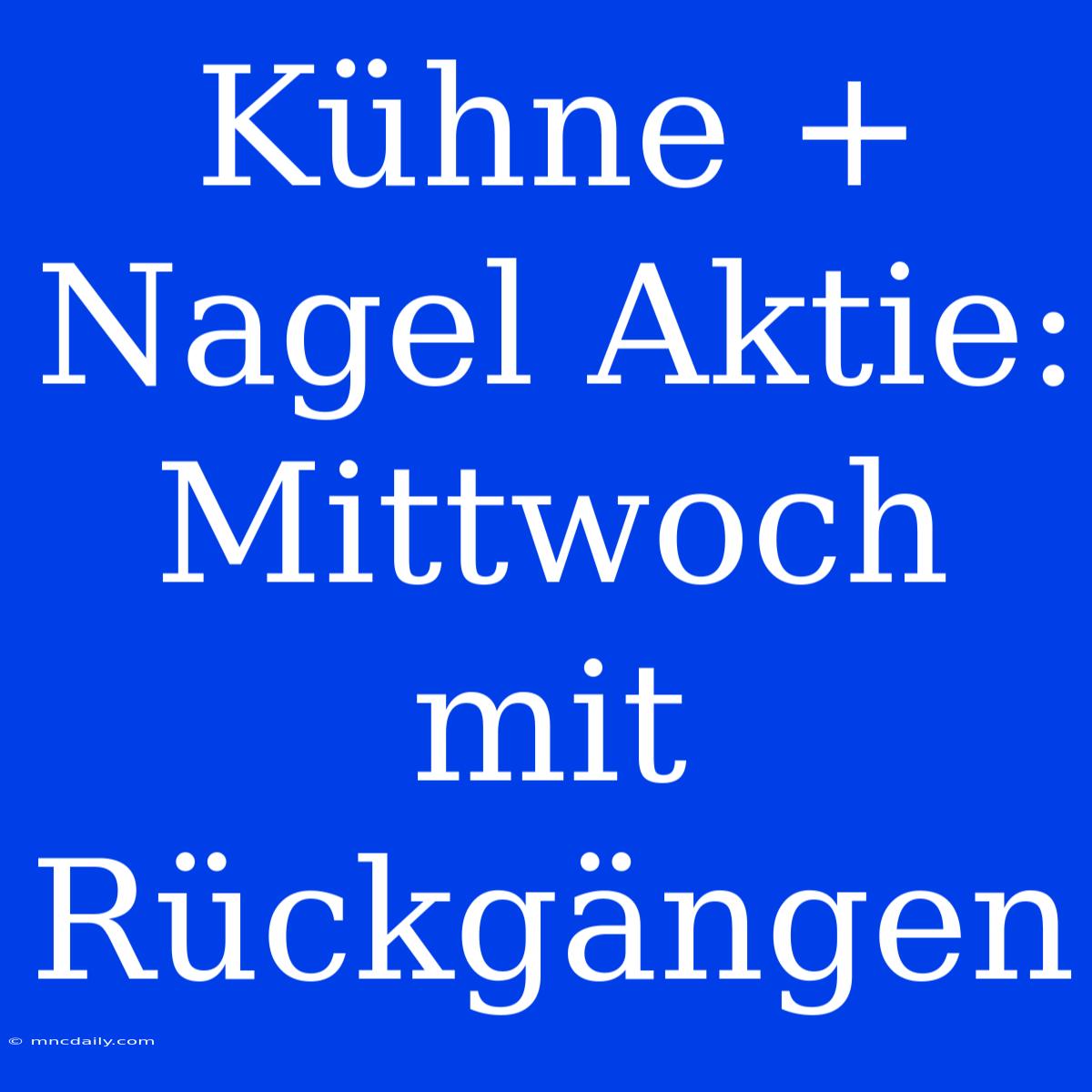 Kühne + Nagel Aktie: Mittwoch Mit Rückgängen