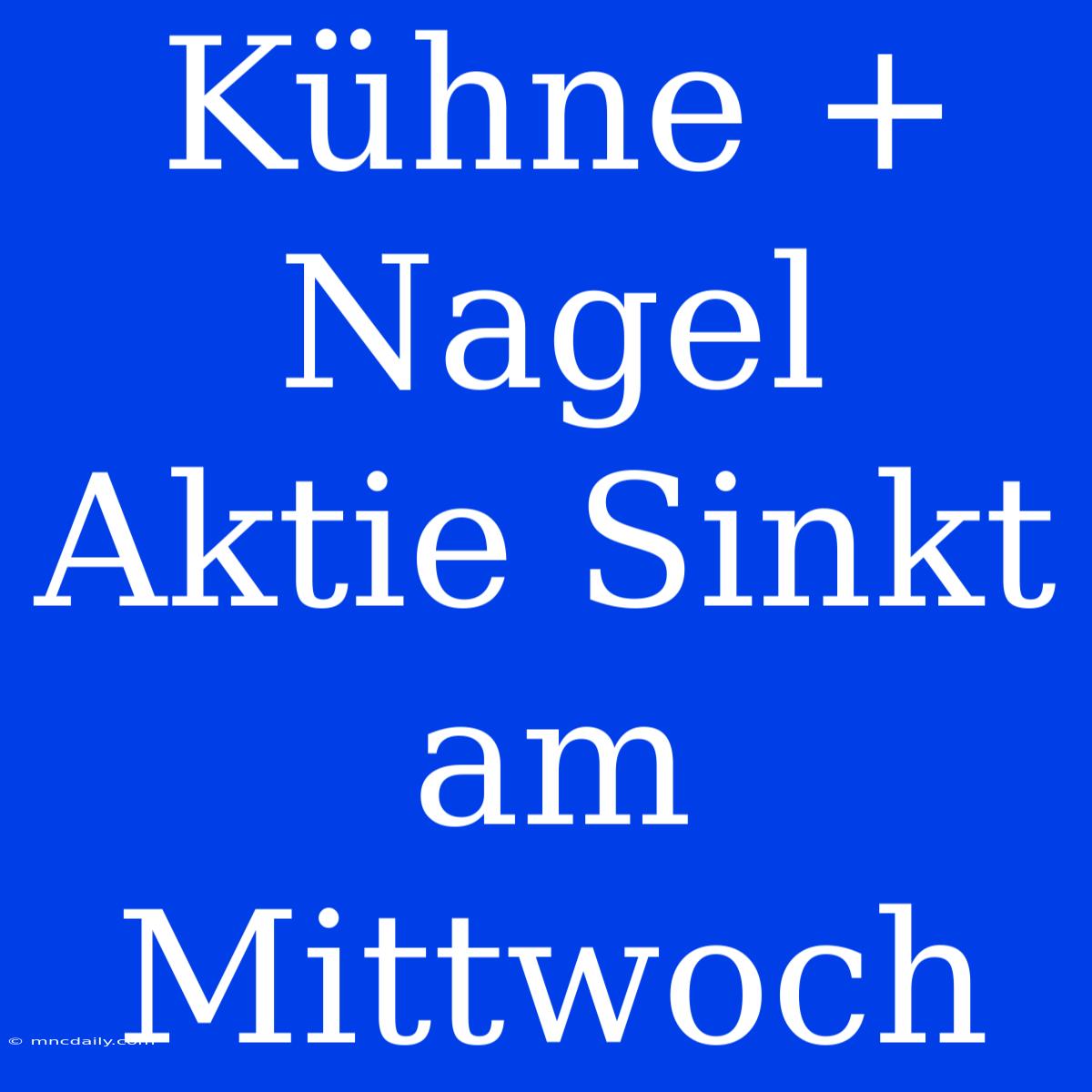 Kühne + Nagel Aktie Sinkt Am Mittwoch