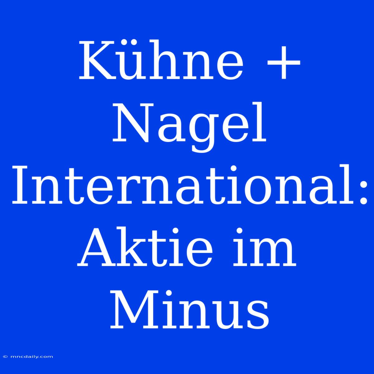 Kühne + Nagel International: Aktie Im Minus