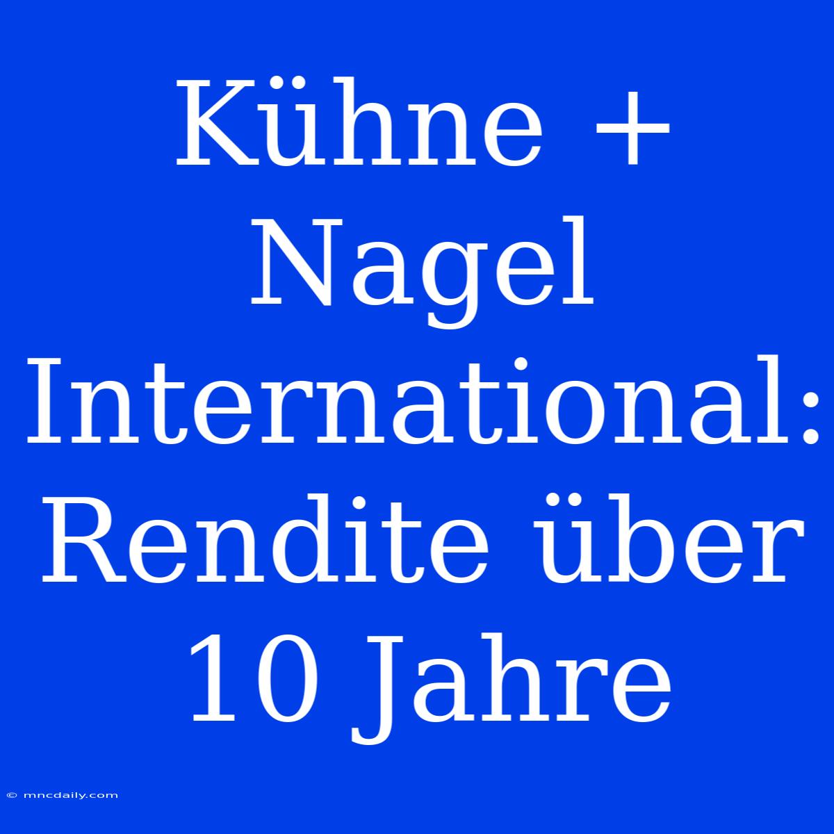 Kühne + Nagel International: Rendite Über 10 Jahre