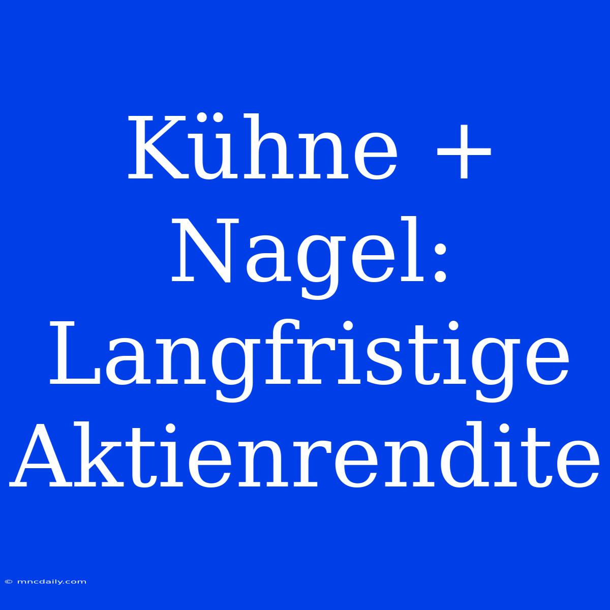 Kühne + Nagel: Langfristige Aktienrendite