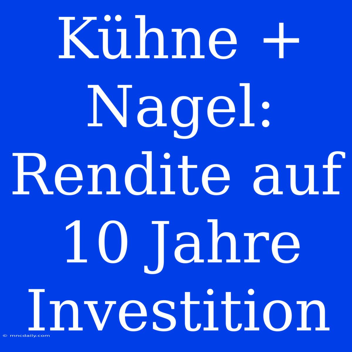 Kühne + Nagel: Rendite Auf 10 Jahre Investition