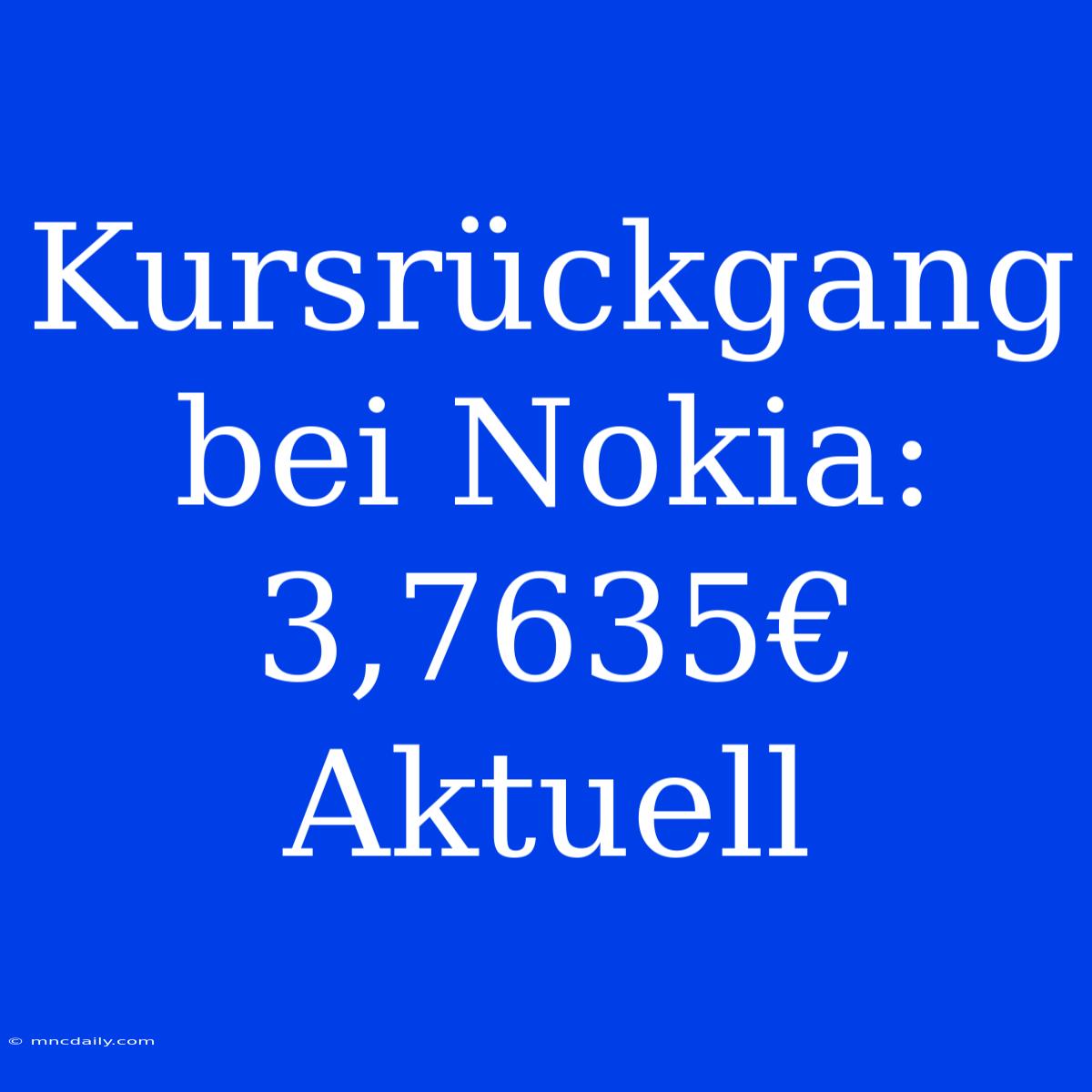 Kursrückgang Bei Nokia: 3,7635€ Aktuell