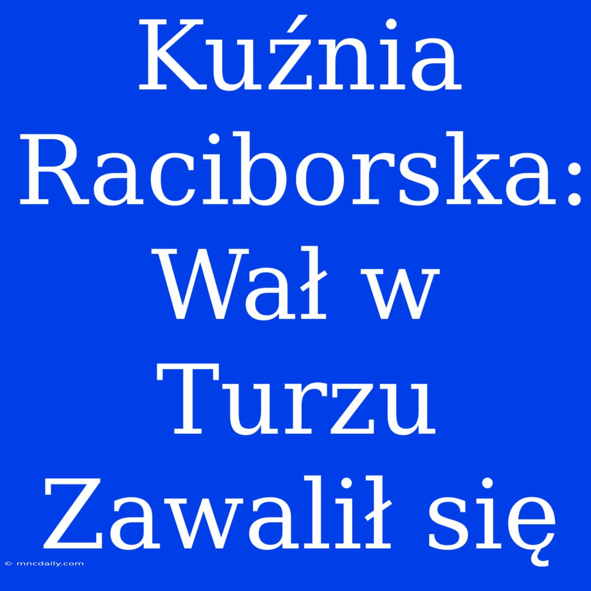 Kuźnia Raciborska: Wał W Turzu Zawalił Się