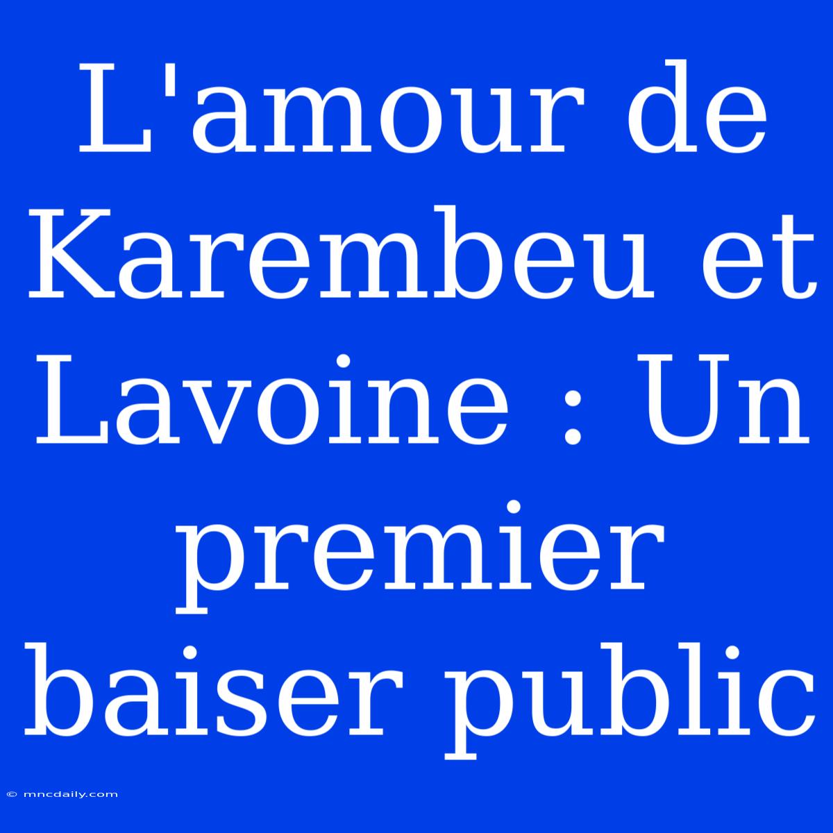 L'amour De Karembeu Et Lavoine : Un Premier Baiser Public