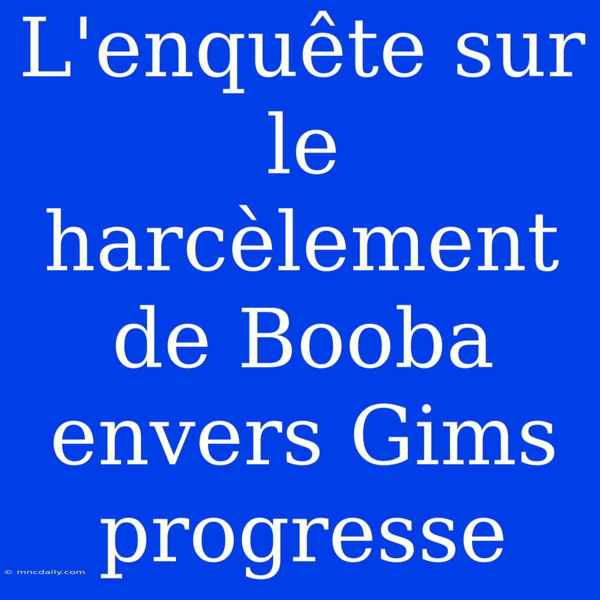 L'enquête Sur Le Harcèlement De Booba Envers Gims Progresse