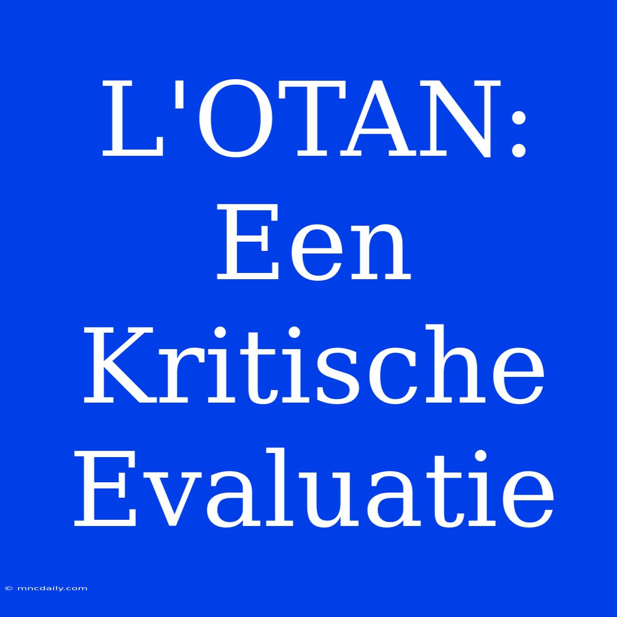 L'OTAN: Een Kritische Evaluatie