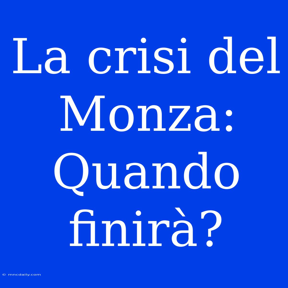 La Crisi Del Monza: Quando Finirà?