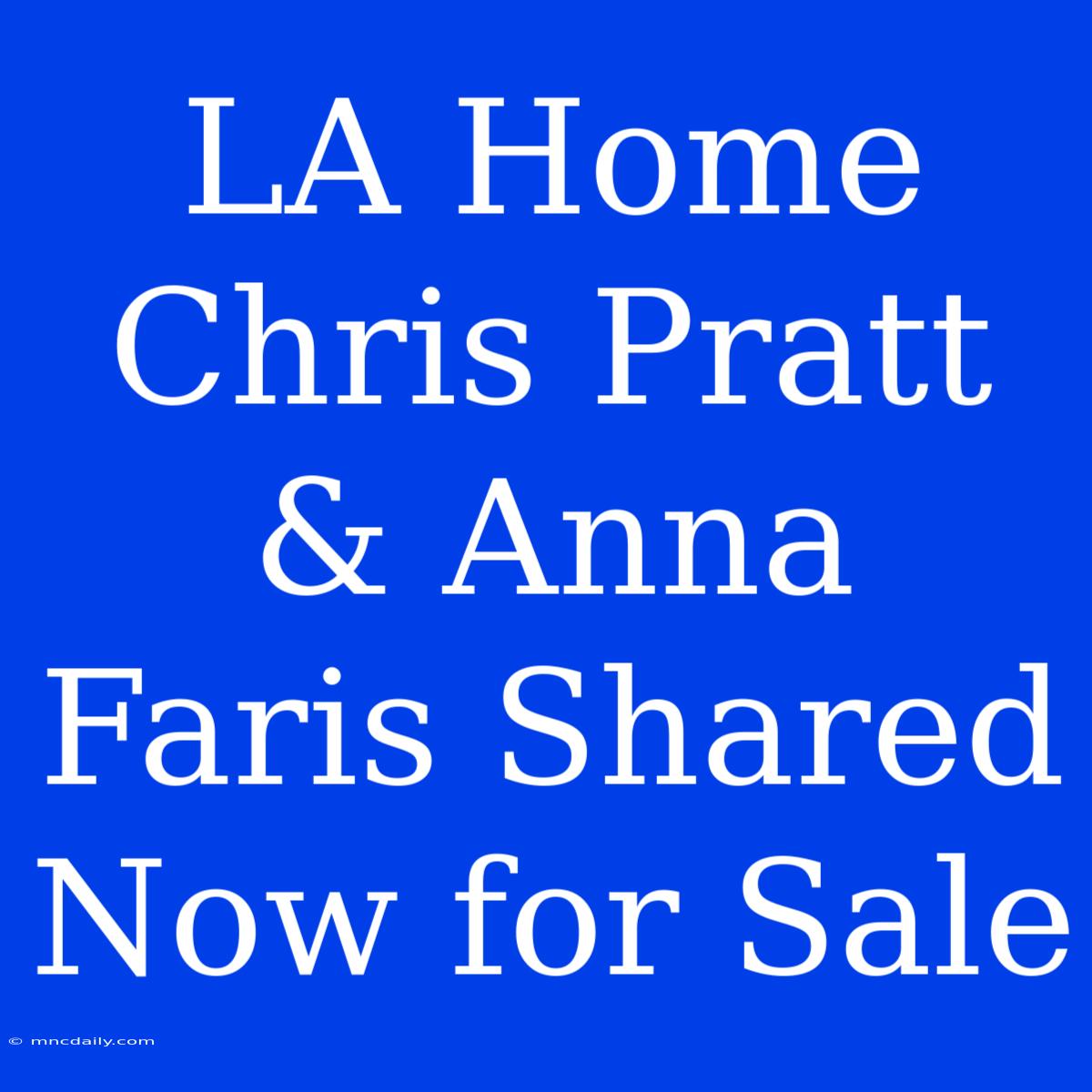 LA Home Chris Pratt & Anna Faris Shared Now For Sale