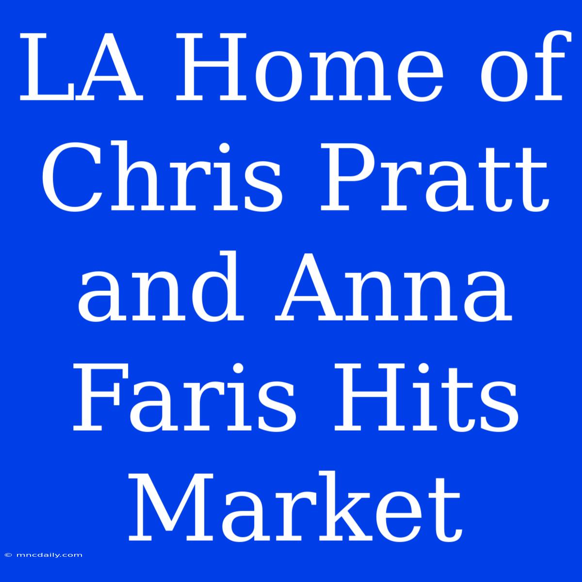 LA Home Of Chris Pratt And Anna Faris Hits Market