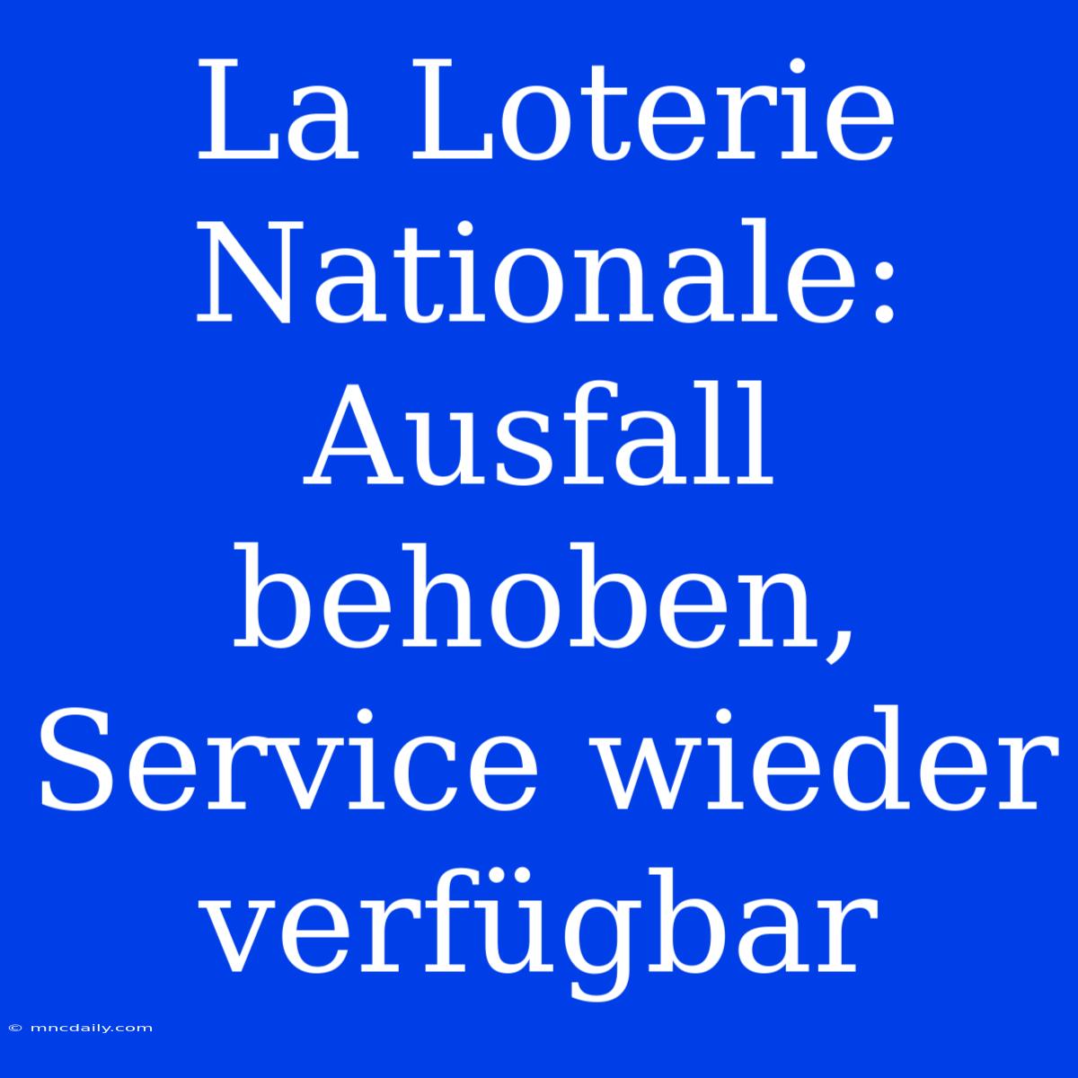 La Loterie Nationale: Ausfall Behoben, Service Wieder Verfügbar