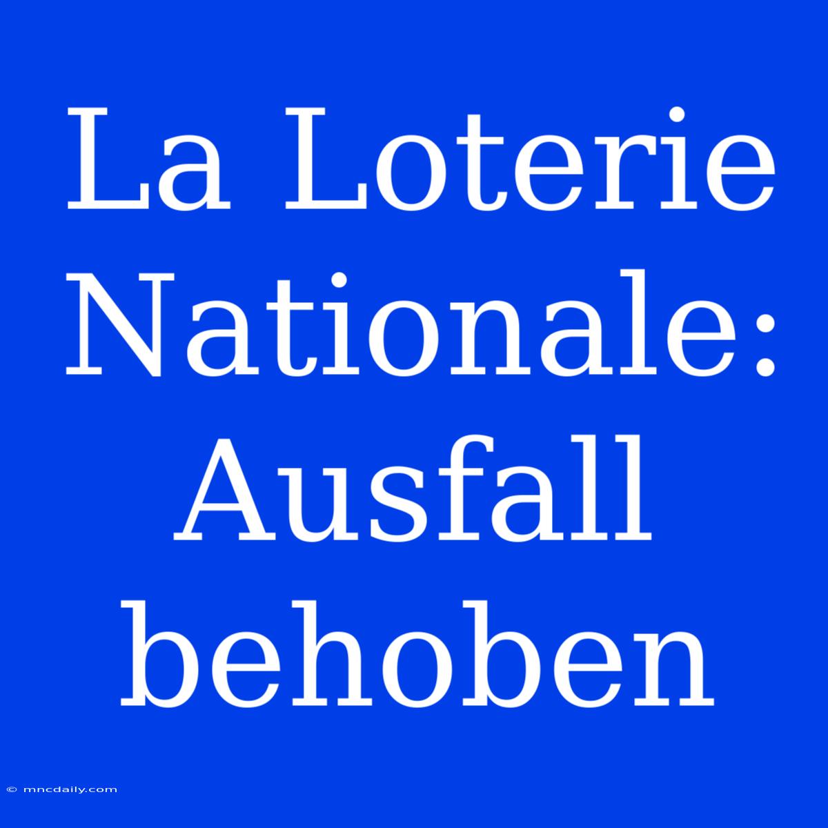 La Loterie Nationale: Ausfall Behoben