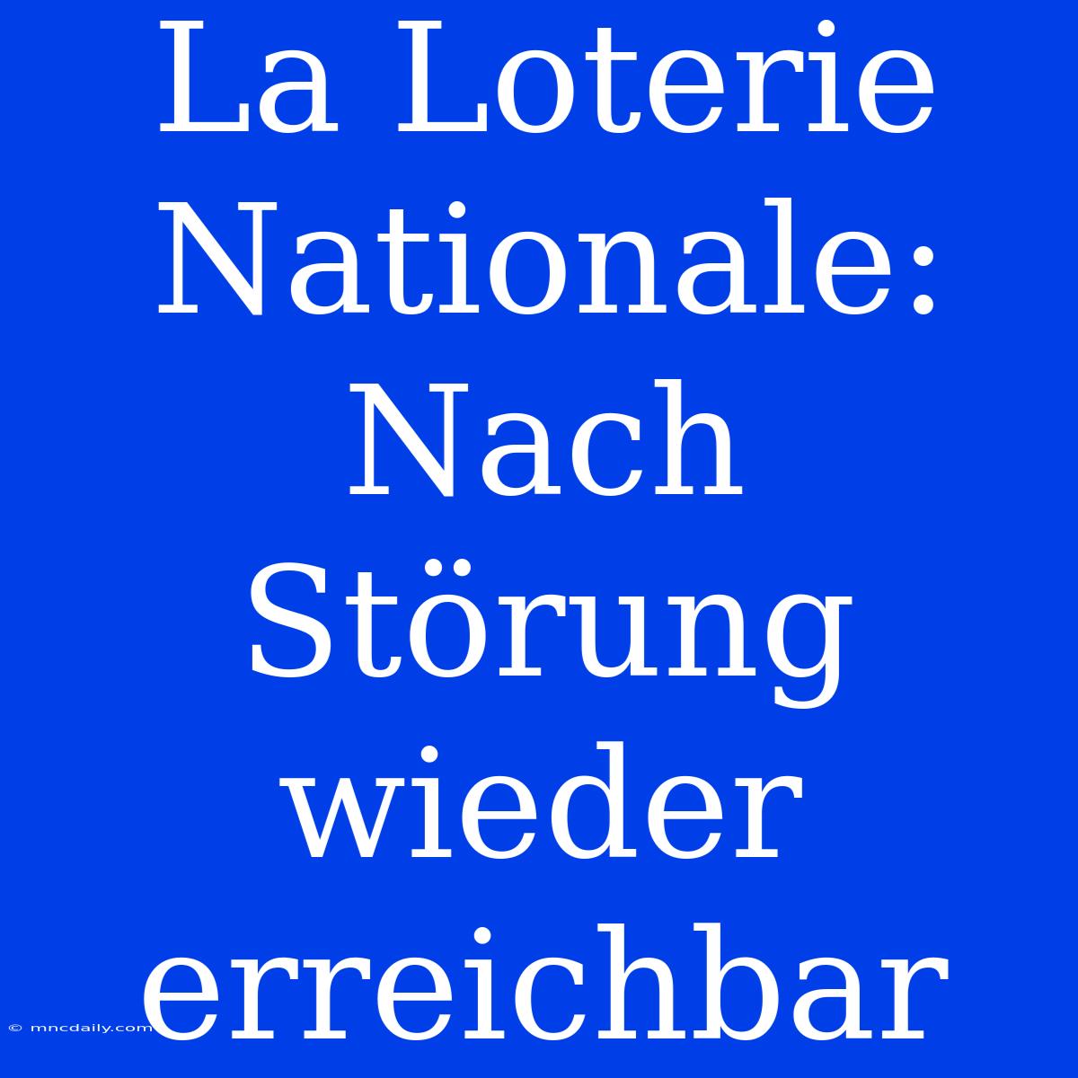 La Loterie Nationale: Nach Störung Wieder Erreichbar 