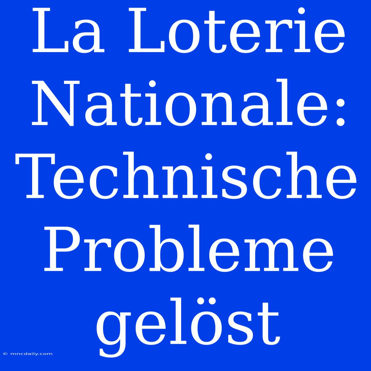 La Loterie Nationale: Technische Probleme Gelöst