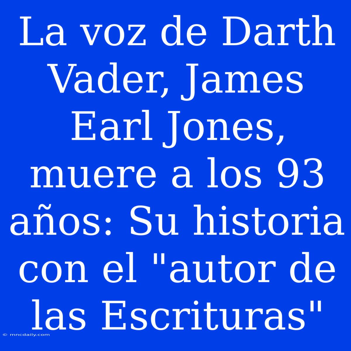 La Voz De Darth Vader, James Earl Jones, Muere A Los 93 Años: Su Historia Con El 