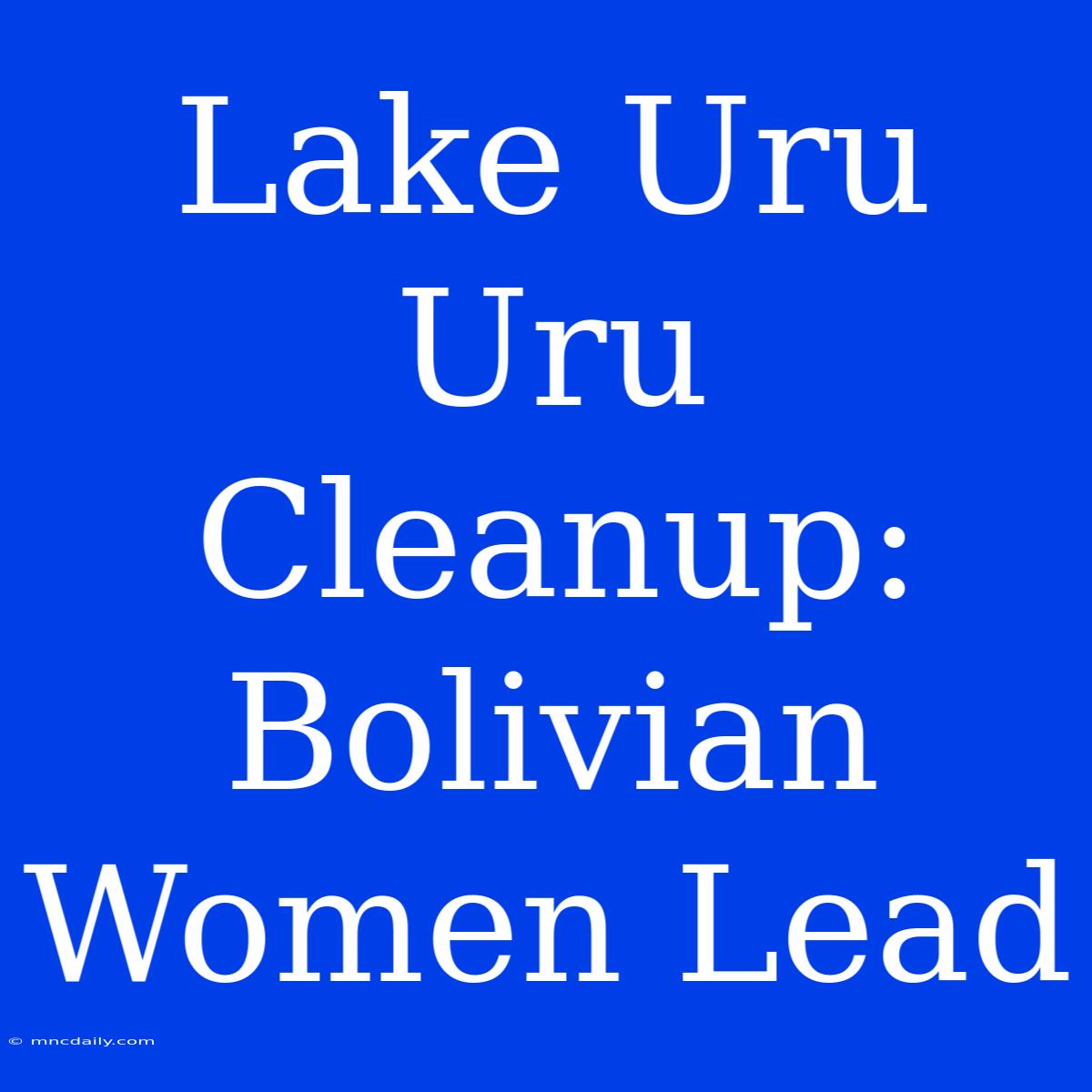 Lake Uru Uru Cleanup: Bolivian Women Lead