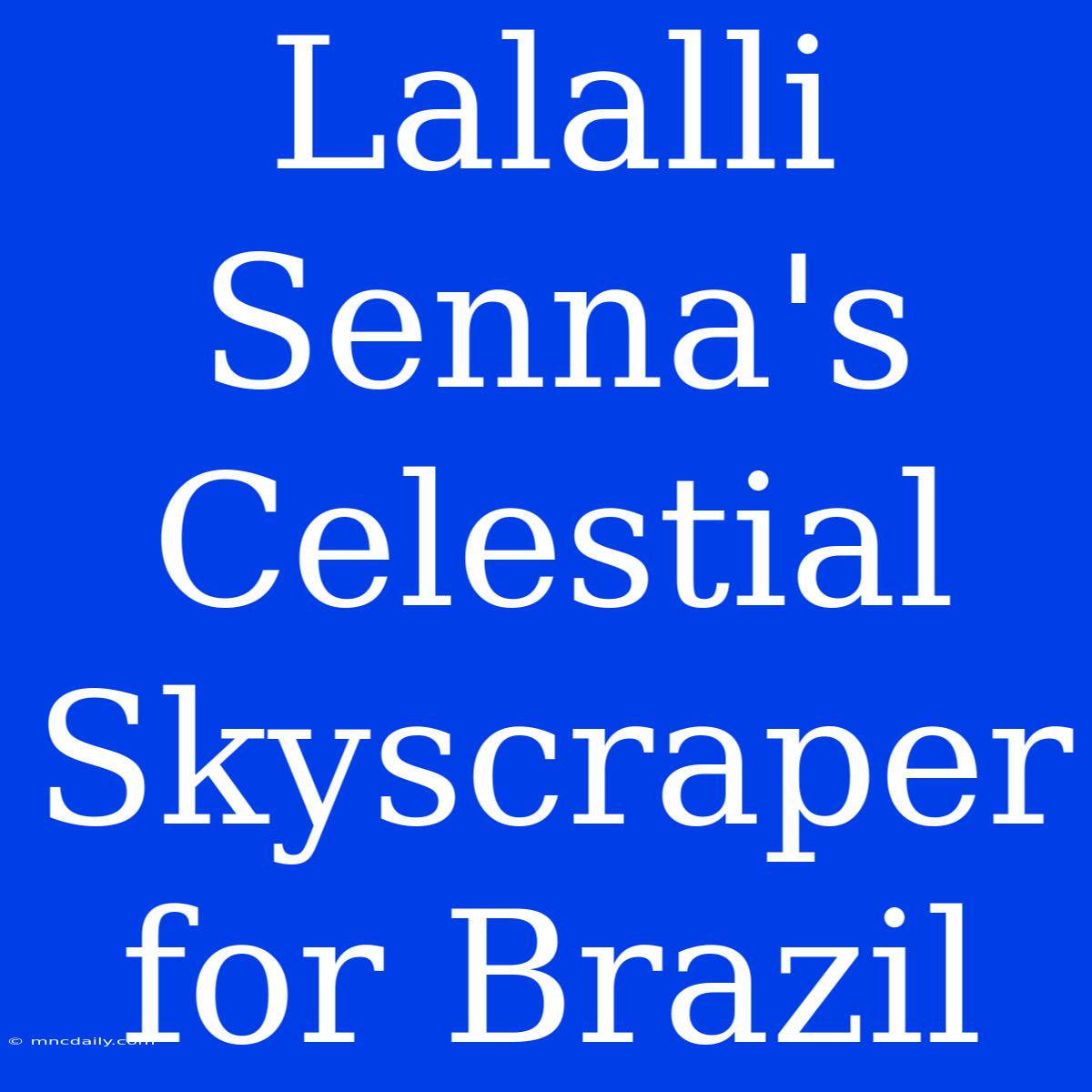 Lalalli Senna's Celestial Skyscraper For Brazil