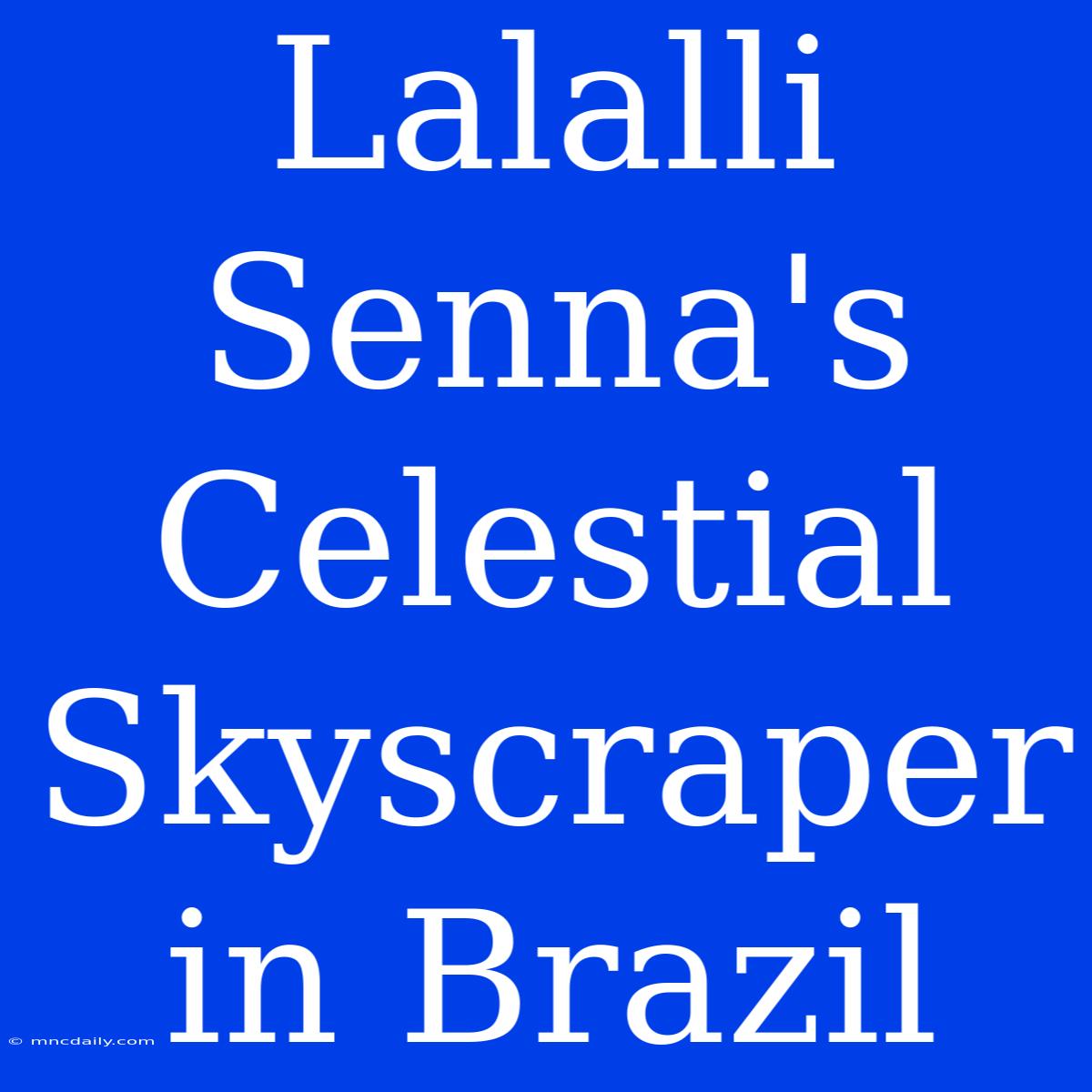 Lalalli Senna's Celestial Skyscraper In Brazil