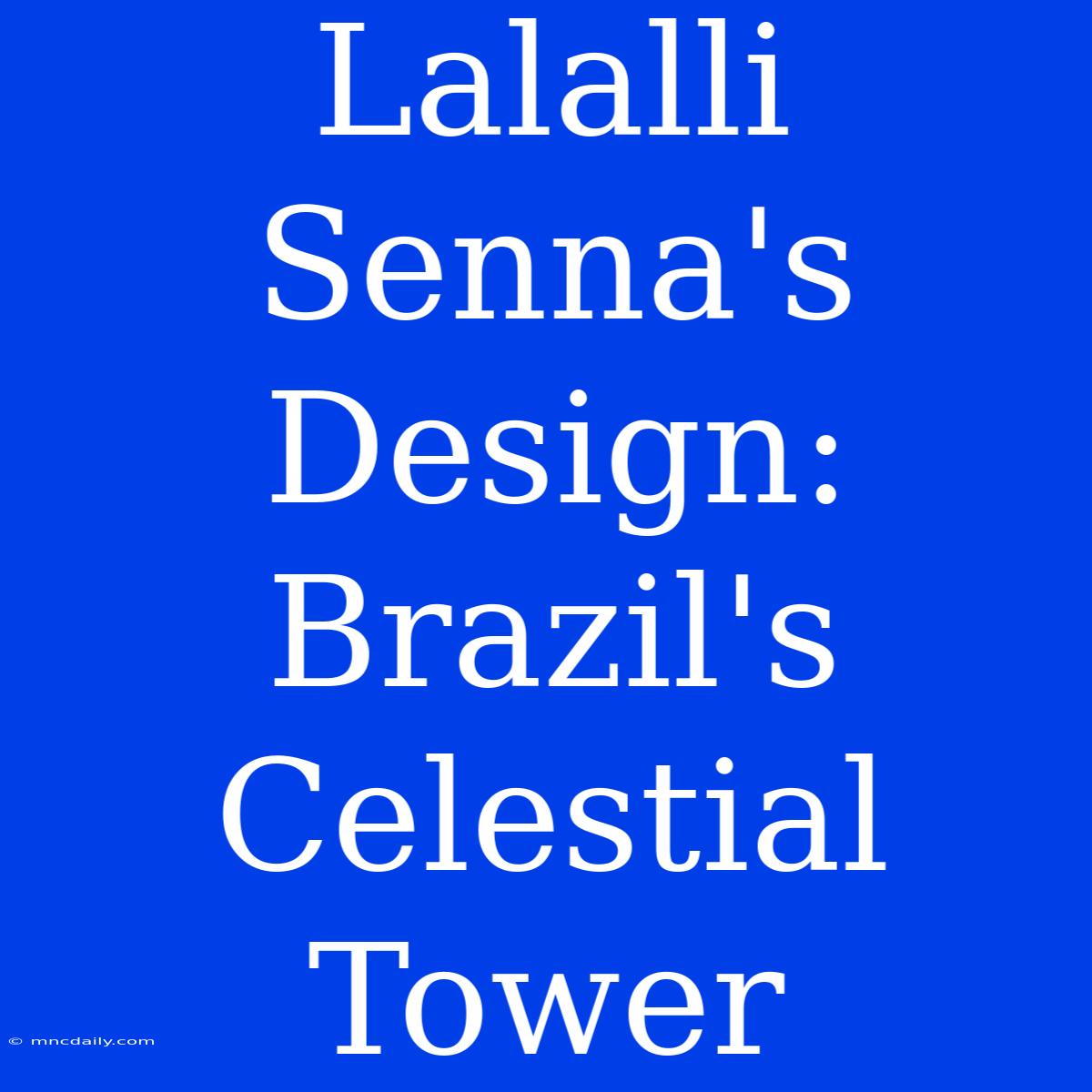 Lalalli Senna's Design: Brazil's Celestial Tower